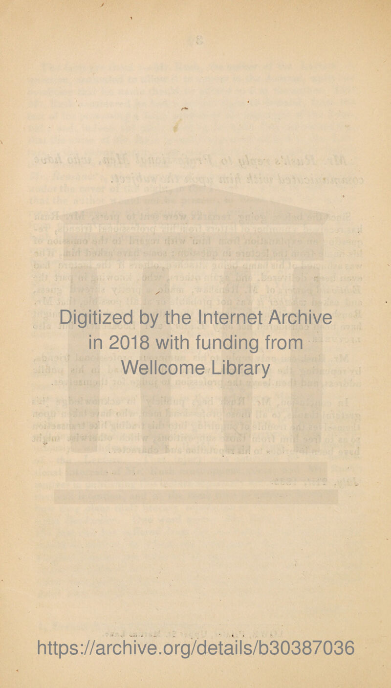 / • r. •' c Digitized by the Internet Archive in 2018 with funding from Wellcome Library - https://archive.org/details/b30387036