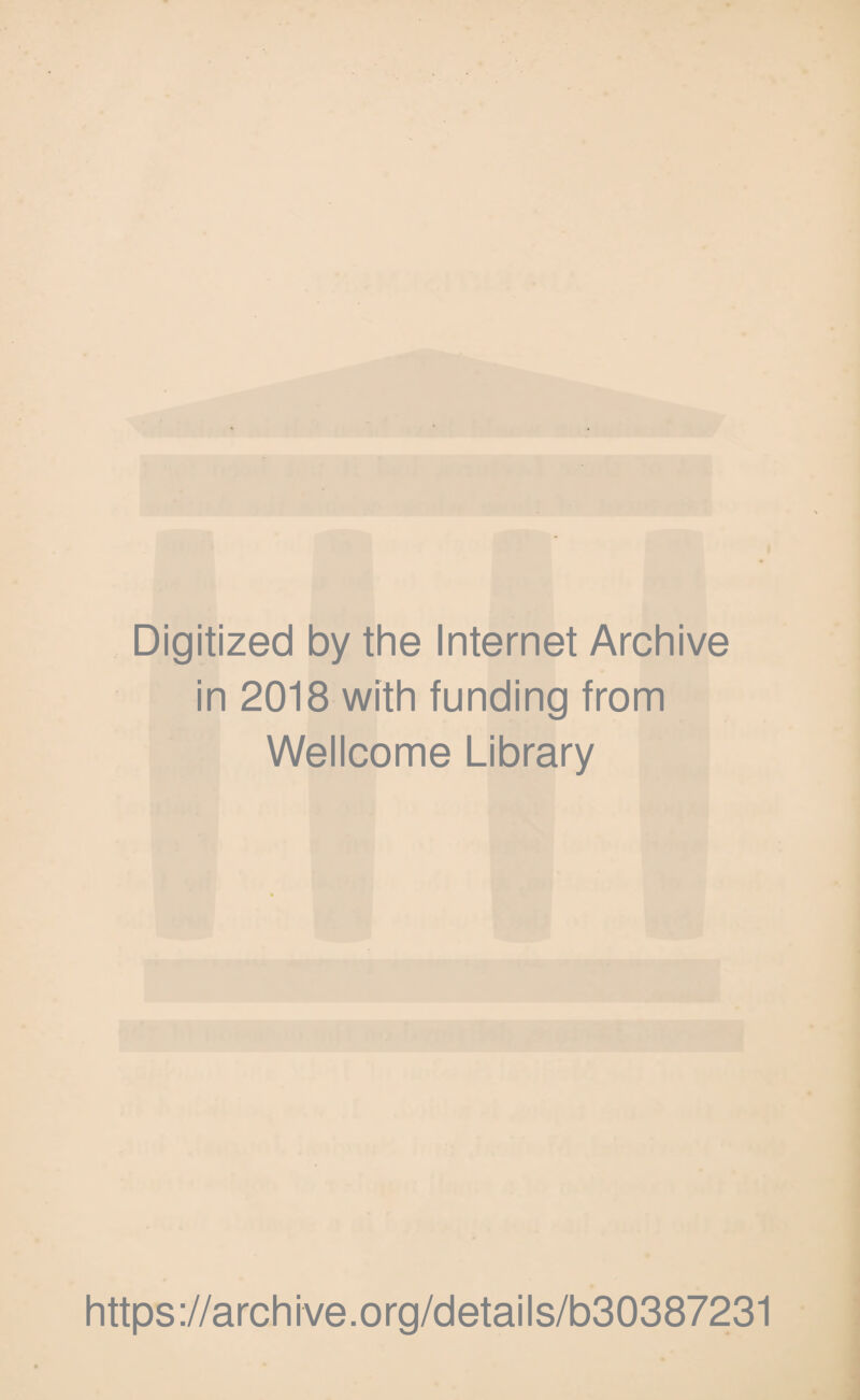 Digitized by the Internet Archive in 2018 with funding from Wellcome Library https://archive.org/details/b30387231