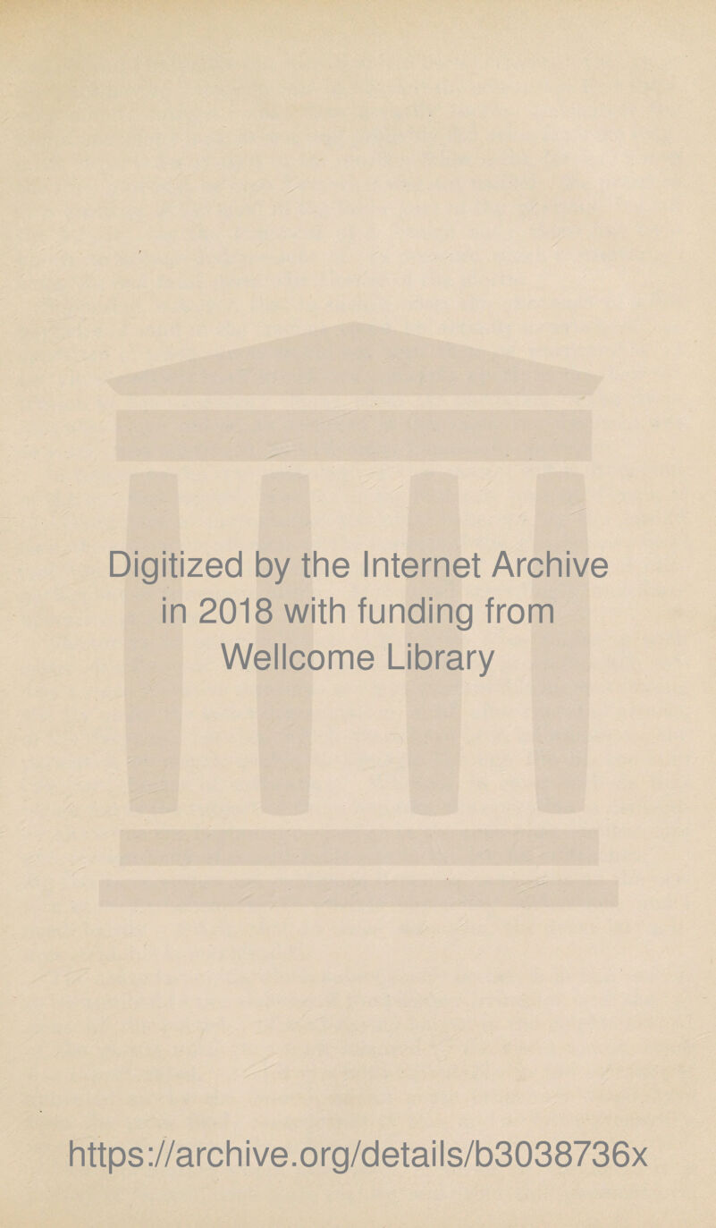 Digitized by the Internet Archive in 2018 with funding from Wellcome Library https://archive.org/details/b3038736x