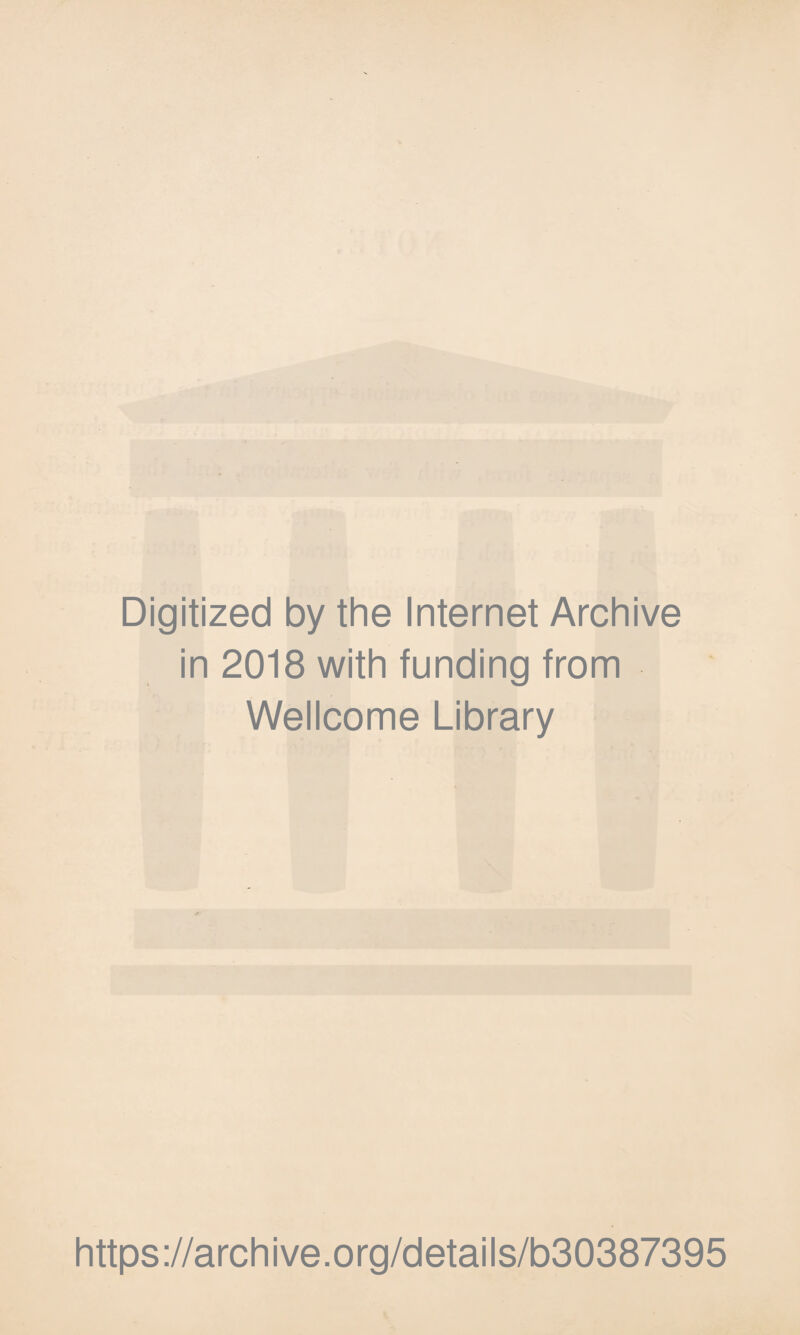 Digitized by the Internet Archive in 2018 with funding from Wellcome Library https://archive.org/details/b30387395