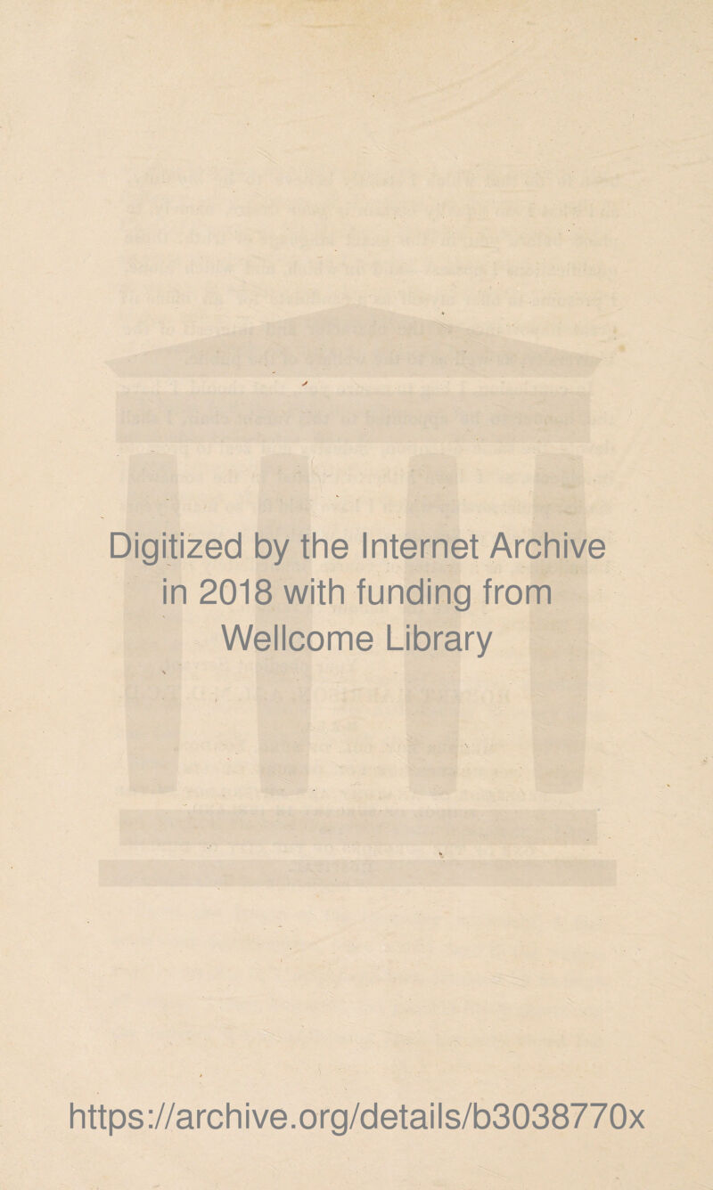 Digitized by the Internet Archive in 2018 with funding from Wellcome Library https://archive.org/details/b3038770x