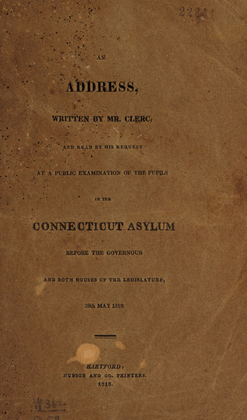 ms f ' • * fp tV' 9 n /X.,' 11$^ fa' *V •°. • v. ■ « >- . a:\: »« * » • v,- : . Am : ■ • •. ■ • ■ t3 • i ; • * i * * li. * HVJUTTEN SY MR. CLERC; i V' * • i m • * - • V'' AN3B R^lb BY HIS REQUEST AT A PUBLIC EXAMINATION OP THE PUPUA IN THE 0 ONNE CTICUT. ASYLUM BEFORE THE GOYERNOUR AND BOTH HOUSES OF THE LEGISLATURE. 28th MAY 1818, . - * v- * , 4 HARTFORD s BV9S0N AND 00. PRINTERS, 1818. * r'z’v jyT - t K ;!*■. & • r iMm. ' .. > ■ ■ .■ ffe' y J^SI. t