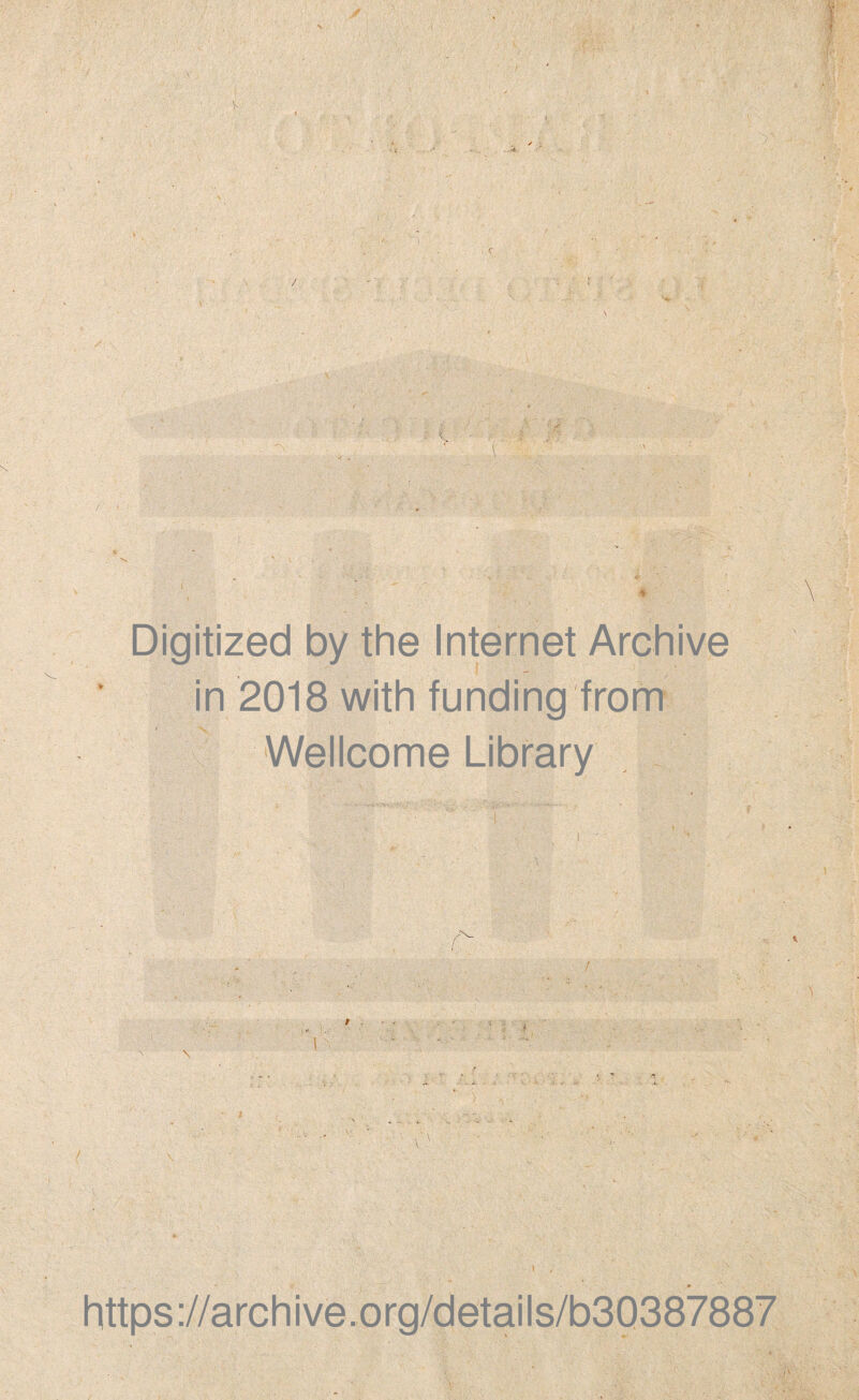 / / -) Digitized by thè Internet Archive in 2018 with funding from Wellcome Library / i \ https://archive.org/details/b30387887