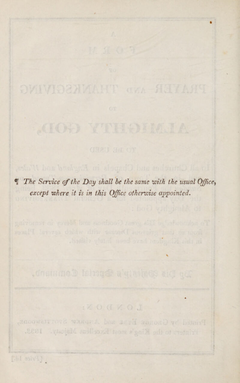 If The Service of the Day shall be the same with the usual Office, except where it is in this Office otherwise appointed.
