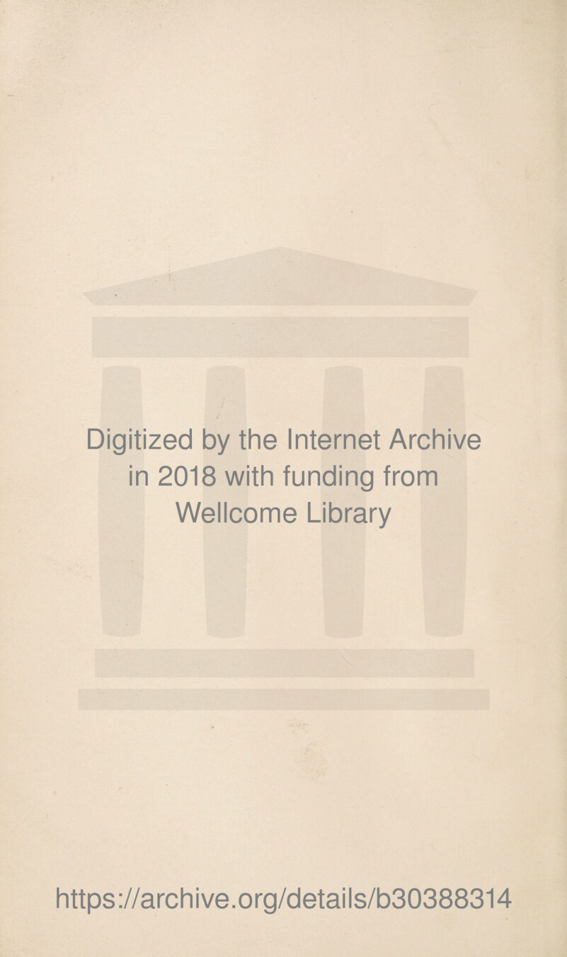 Digitized by the Internet Archive in 2018 with funding from Wellcome Library https://archive.org/details/b30388314