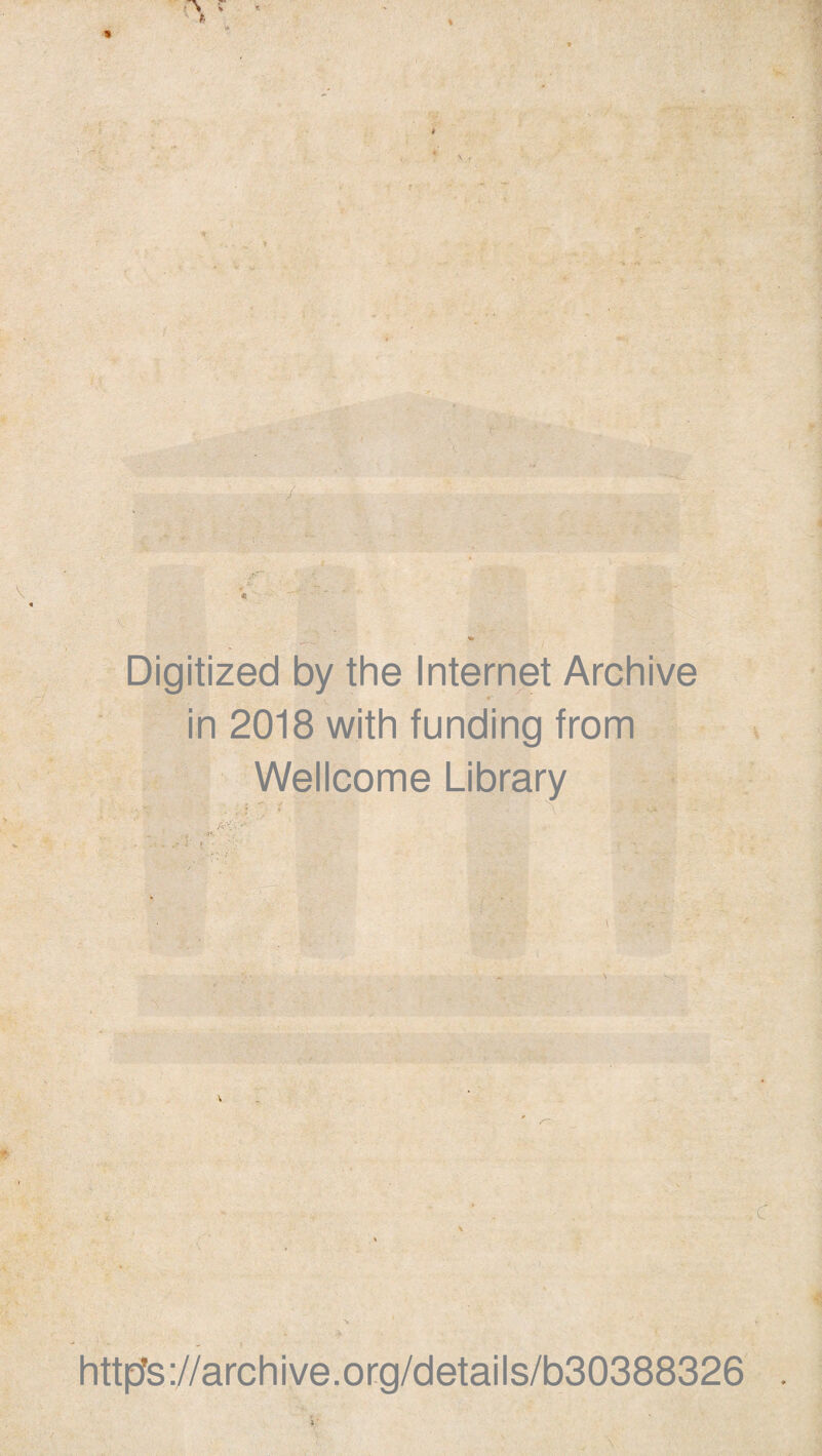 * % * H *• V Digitized by the Internet Archive in 2018 with funding from Wellcome Library A . ■' ,C https://archive.org/details/b30388326