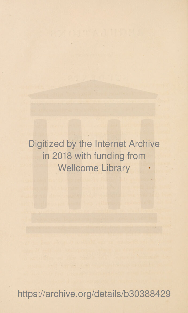 Digitized by the Internet Archive in 2018 with funding from Wellcome Library https://archive.org/details/b30388429