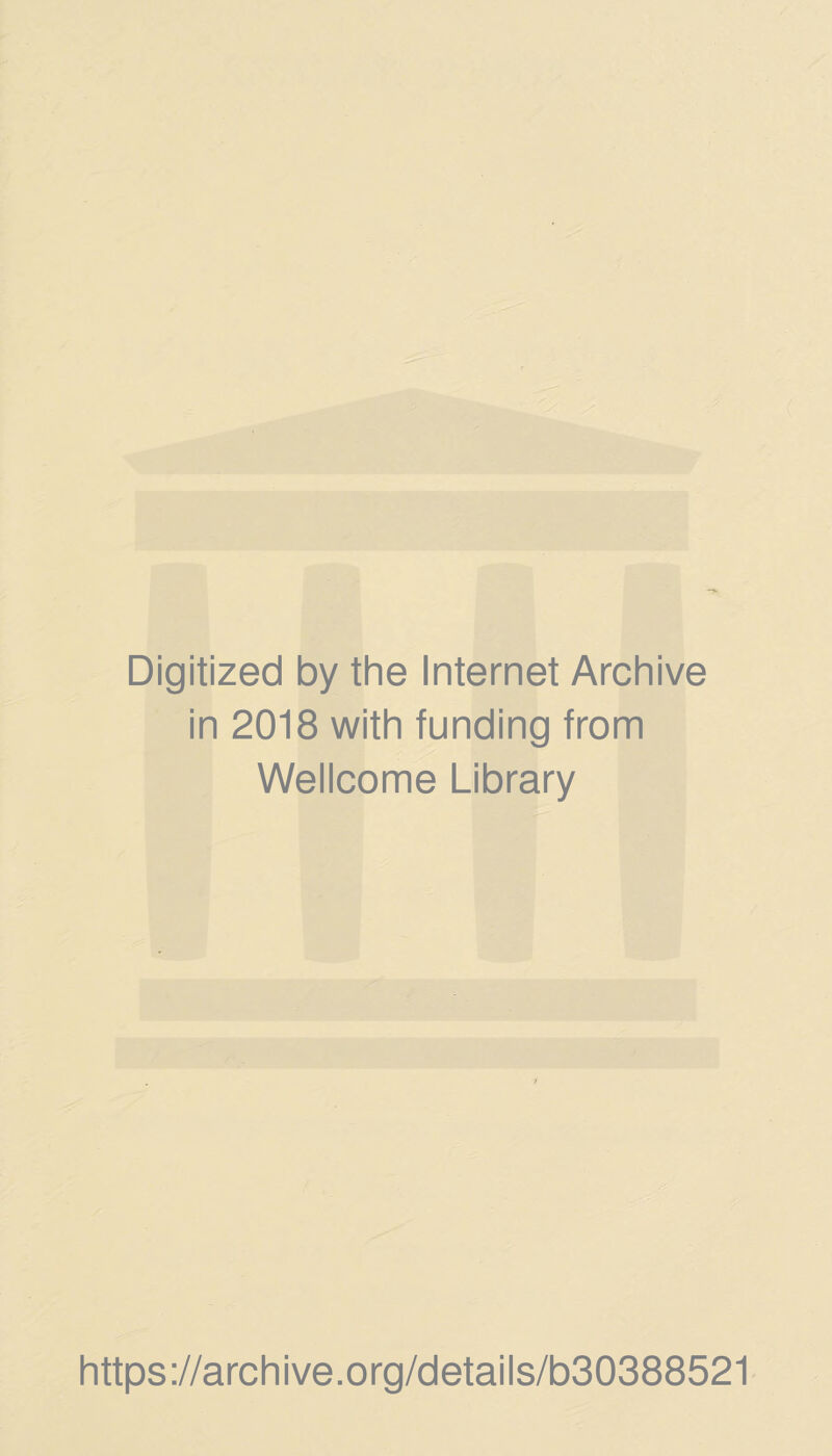 Digitized by the Internet Archive in 2018 with funding from Wellcome Library https://archive.org/details/b30388521