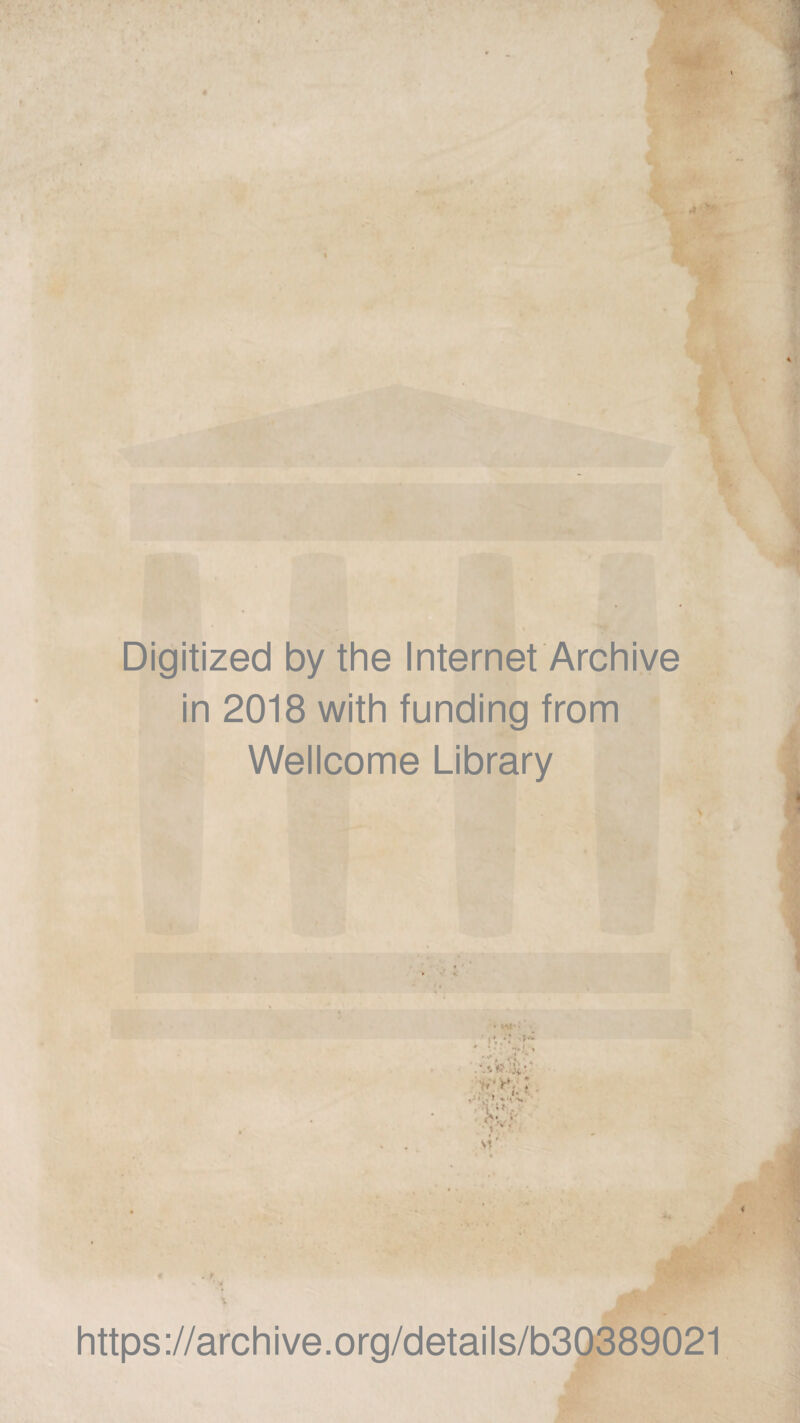 Digitized by the Internet Archive in 2018 with funding from Wellcome Library • • : ,:r. » »•/->, >■ • ; * • vL https://archive.org/details/b30389021