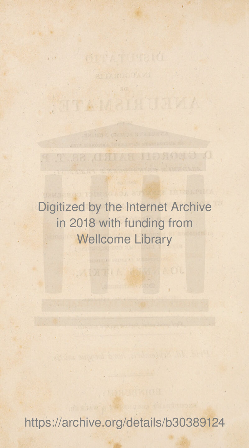 I Digitized by the Internet Archive in 2018 with funding from Wellcome Library https://archive.org/details/b30389124