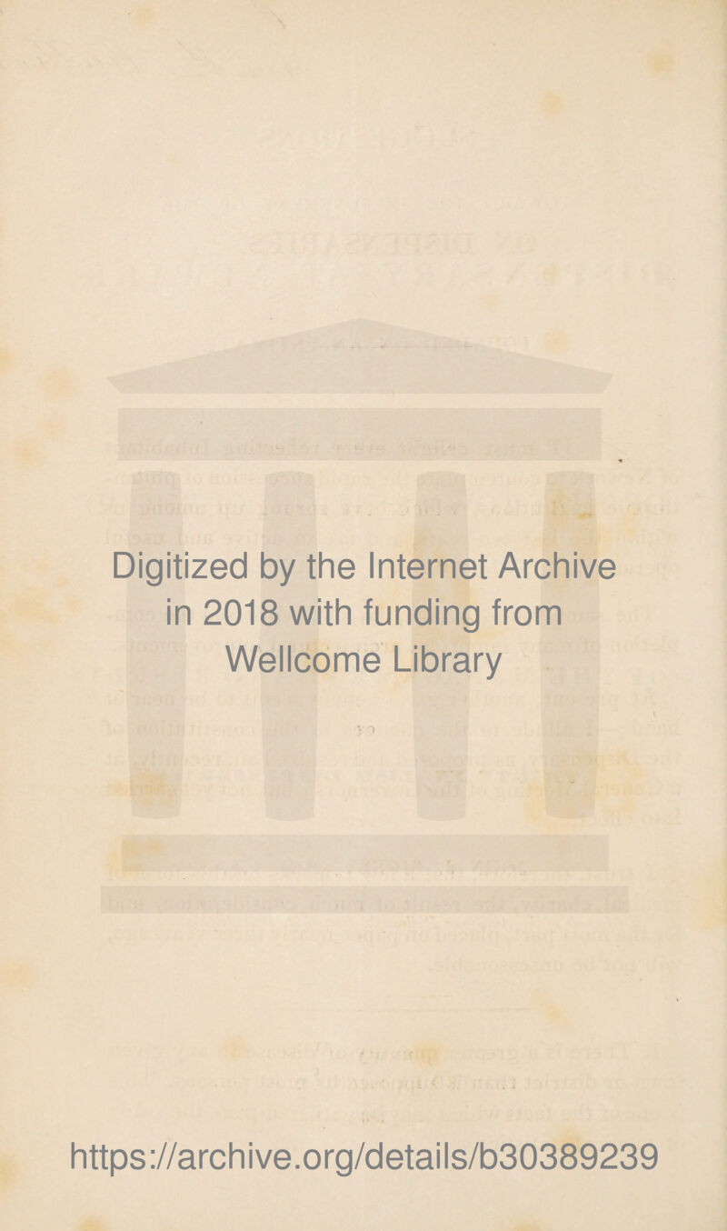 Digitized by the Internet Archive in 2018 with funding from Wellcome Library https://archive.org/details/b30389239