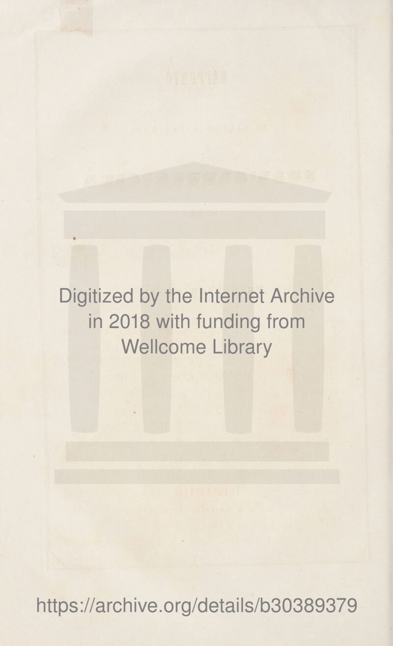 Digitized by thè Internet Archive in 2018 with funding from Wellcome Library https://archive.org/details/b30389379