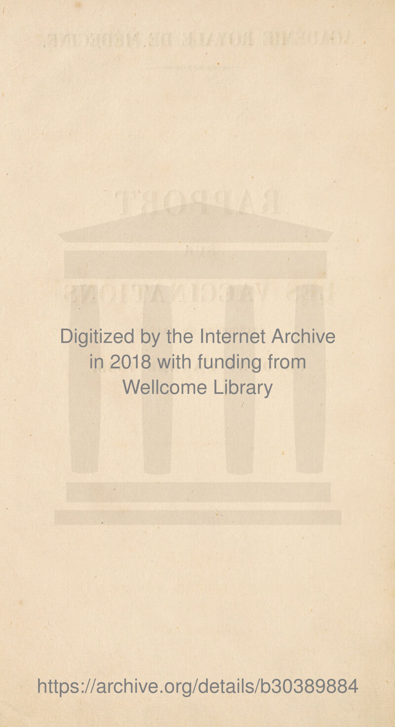 / '■ Digitized by the Internet Archive in 2018 with funding from Wellcome Library https://archive.org/details/b30389884