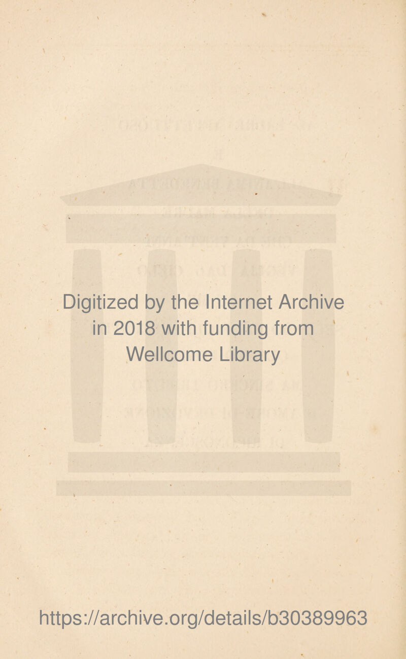 \ * Digitized by the Internet Archive in 2018 with funding from Wellcome Library https://archive.org/details/b30389963