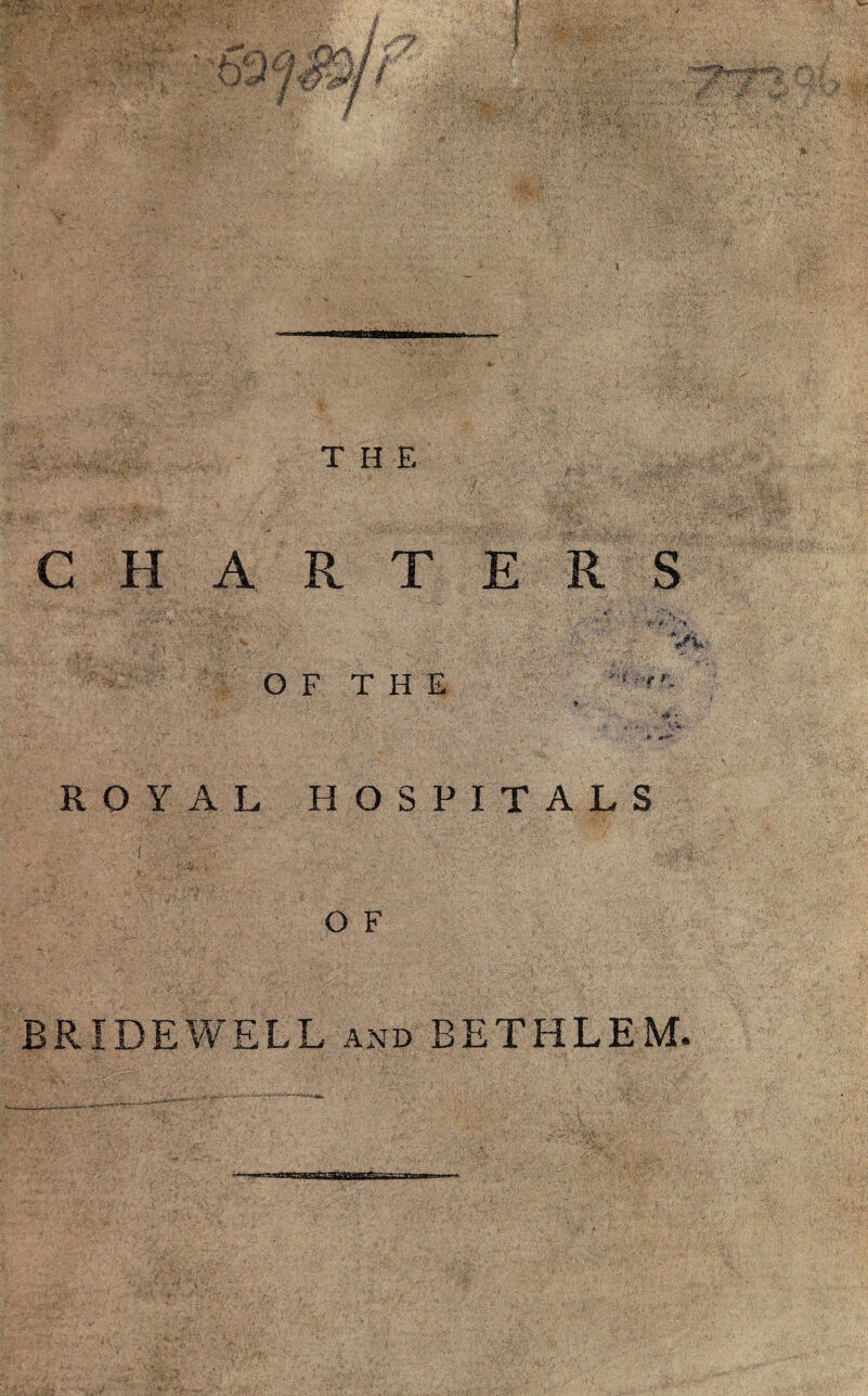 ROYAL HOSPITALS 1 . ' *0$ O F BRIDEWELL and BETHLEM.