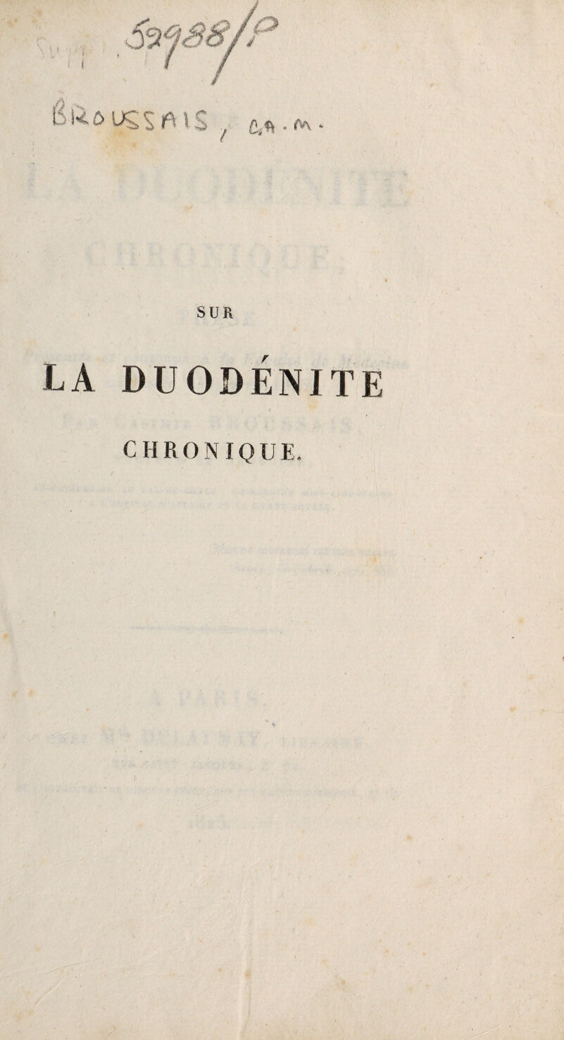 S l { ■'} l U SUR LA DUODÉNJTE ) * CHRONIQUE. ‘ /