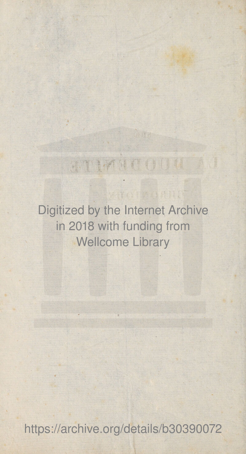 - ' j •' ■ v - ' • V. Digitized by the Internet Archive in 2018 with funding from Wellcome Library * https://archive.org/details/b30390072 v