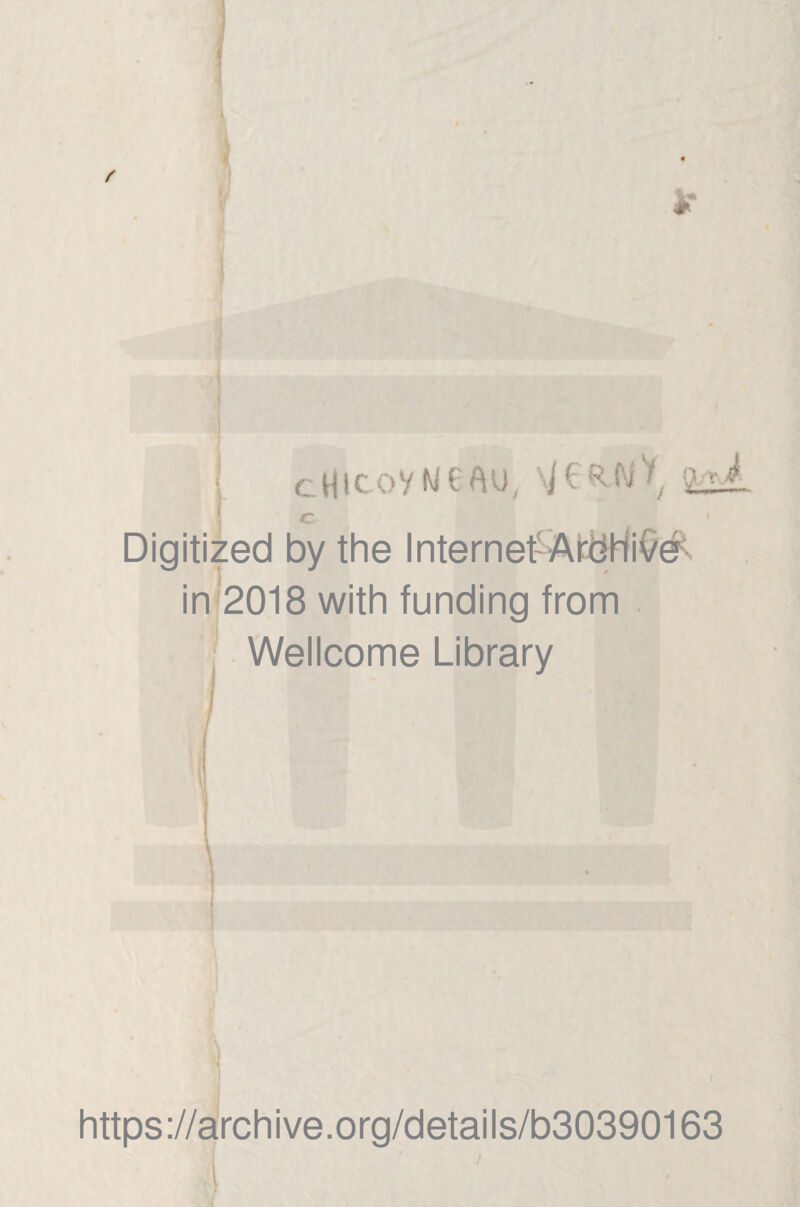 j cHiC-OVN6AU, \i€R.N^ QgA. Digitized by thè Internet-ÀtòHi(/é^ in 2018 with funding from Wellcome Library https://archive.org/details/b30390163