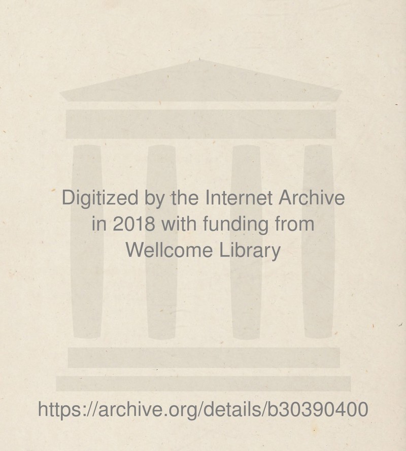 Digitized by the Internet Archive in 2018 with funding from Wellcome Library https://archive.org/details/b30390400