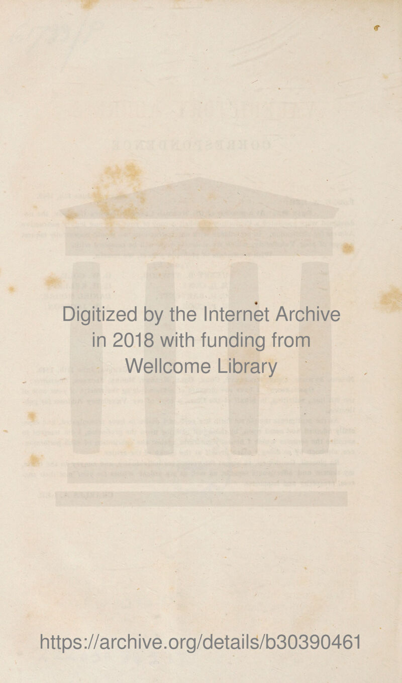 Digitized by the Internet Archive in 2018 with funding from Wellcome Library j https://archive.org/detail3/b30390461