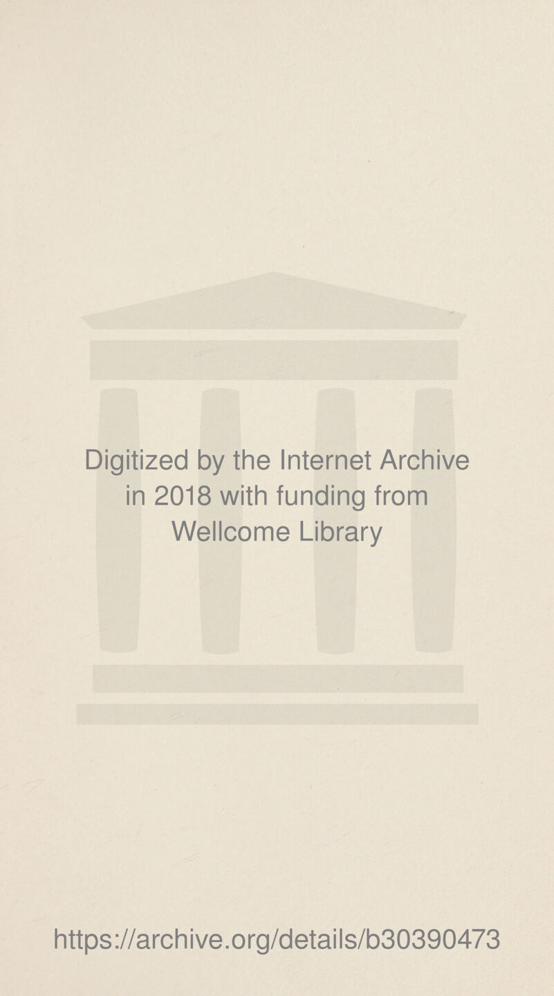 Digitized by the Internet Archive in 2018 with funding from Wellcome Library https://archive.org/details/b30390473