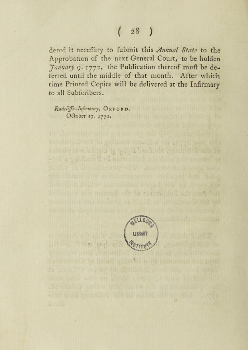 ‘January 9. 1772, the Publication thereof muft be de¬ ferred until the middle of that month. After which time Printed Copies will be delivered at the Infirmary to all Subfcribers. Kadclijfe-Infirmary, Oxford, October 17. 1771.