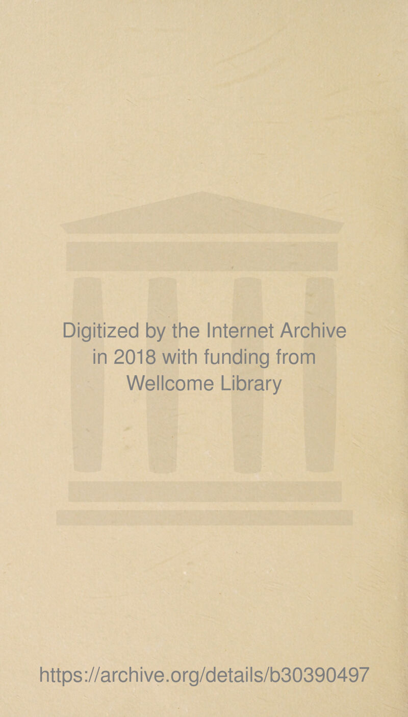 Digitized by the Internet Archive in 2018 with funding from Wellcome Library https://archive.org/details/b30390497