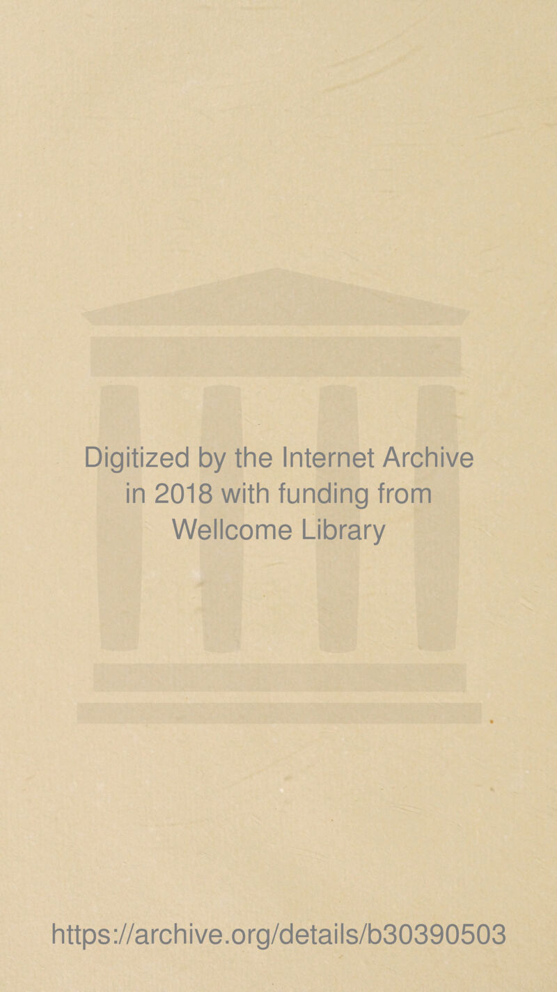 Digitized by the Internet Archive in 2018 with funding from Wellcome Library https://archive.org/details/b30390503