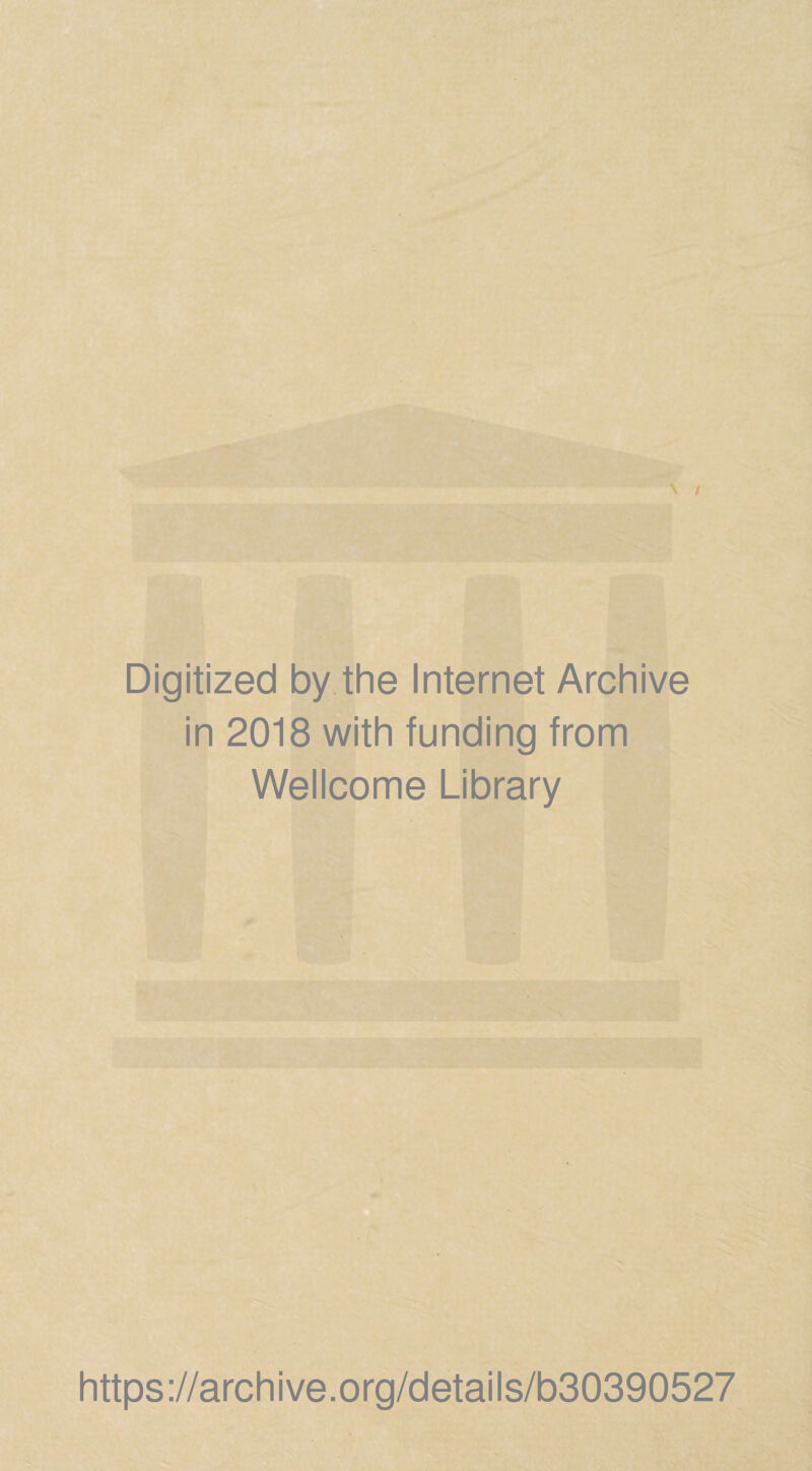 Digitized by the Internet Archive in 2018 with funding from Wellcome Library https://archive.org/details/b30390527