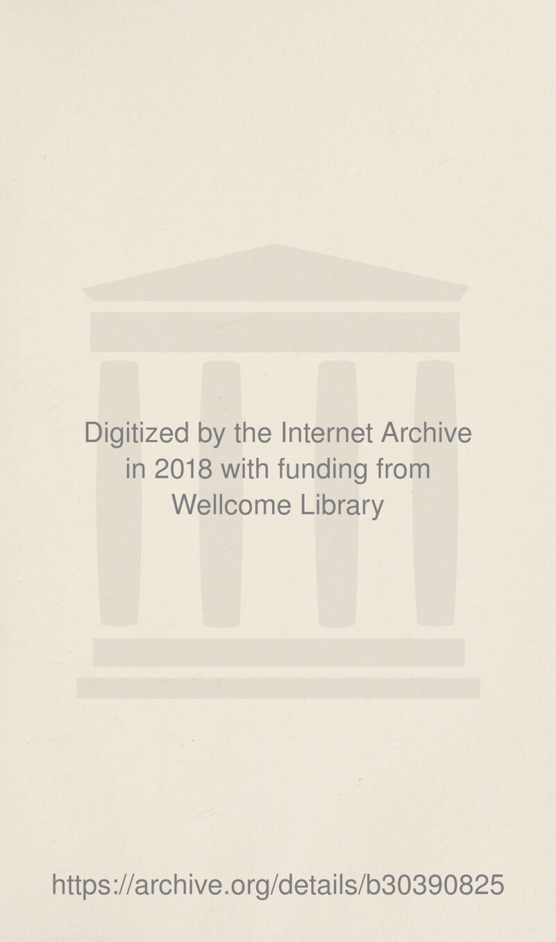 Digitized by the Internet Archive in 2018 with funding from Wellcome Library https://archive.org/details/b30390825