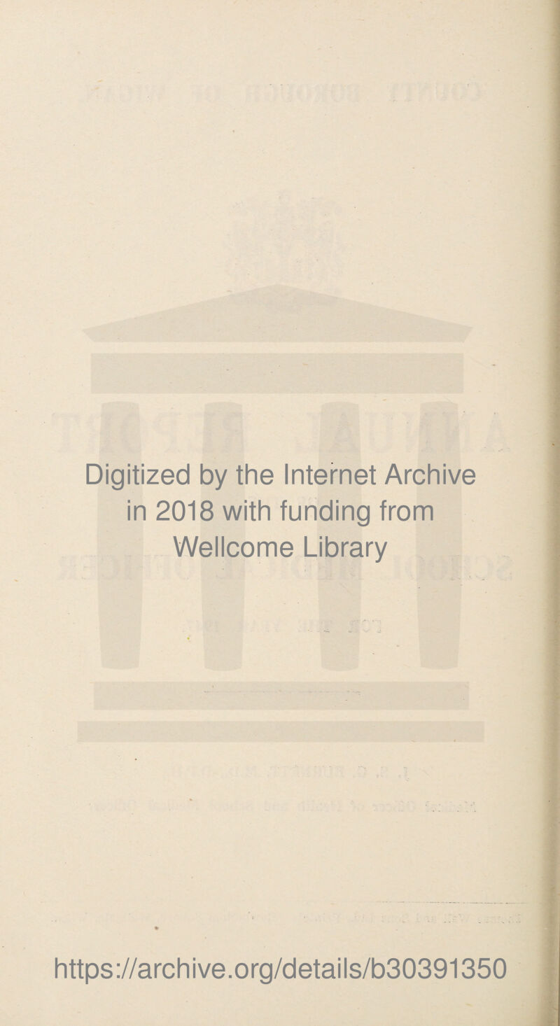 Digitized by the Internet Archive in 2018 with funding from Wellcome Library ♦ https://archive.org/details/b30391350