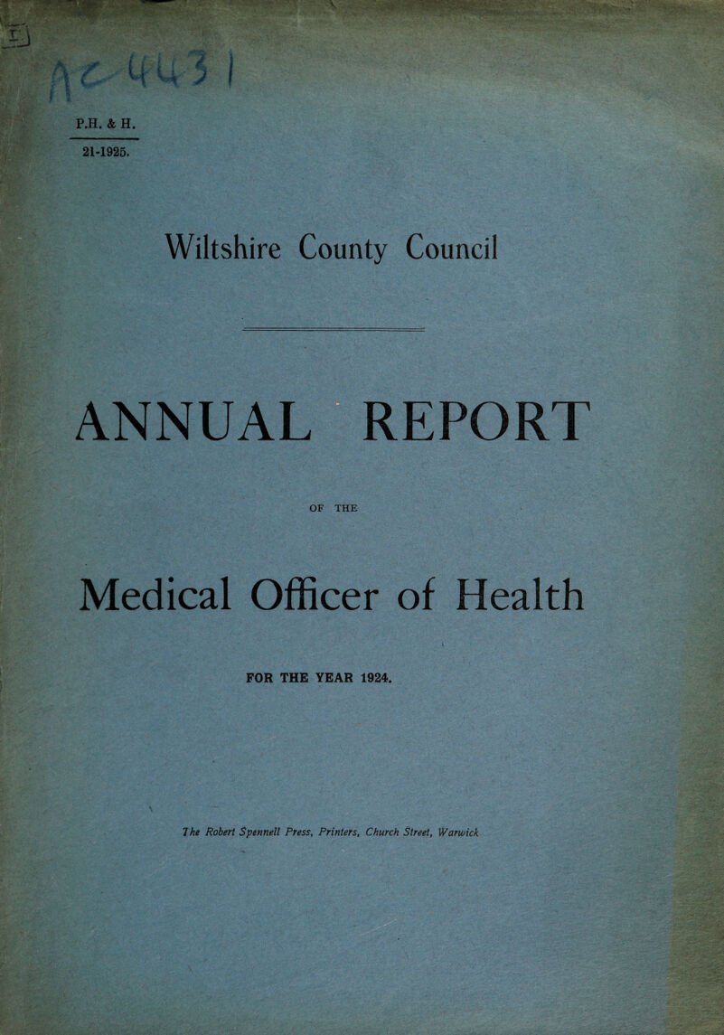 21-1925. Wiltshire County Council ANNUAL REPORT Medical Officer of Health ' ' ' V FOR THE YEAR 1924.