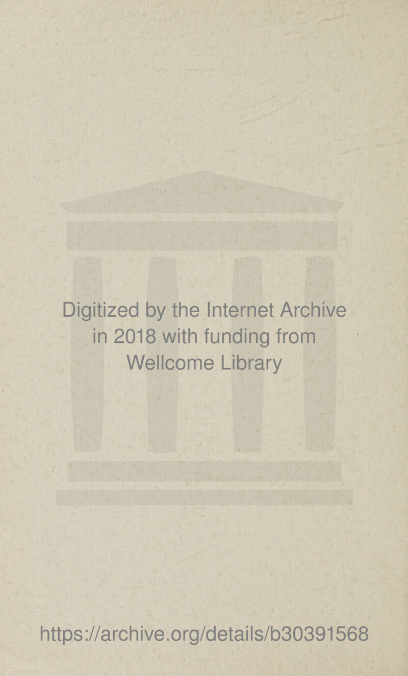 Digitized by the Internet Archive in 2018 with funding from Wellcome Library https://archive.org/details/b30391568