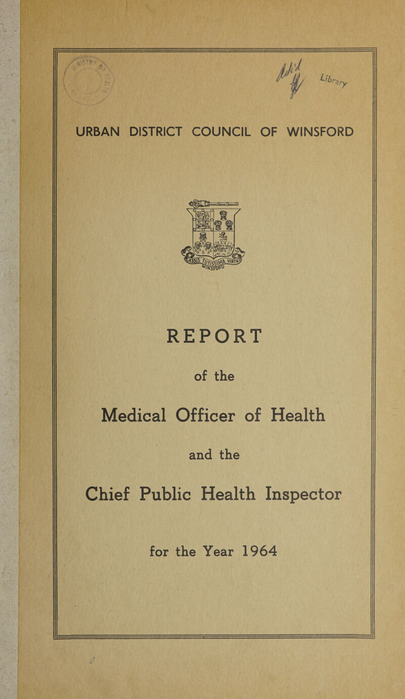 'r ■ - .. ■ , i ■■ it- ■ I 'M;:-sr. <1 'v 1 f\;. - I W-i I yV'M t- ^ - $• URBAN DISTRICT COUNCIL OF WINSFORD REPORT of the Medical Officer of Health and the Chief Public Health Inspector for the Year 1964