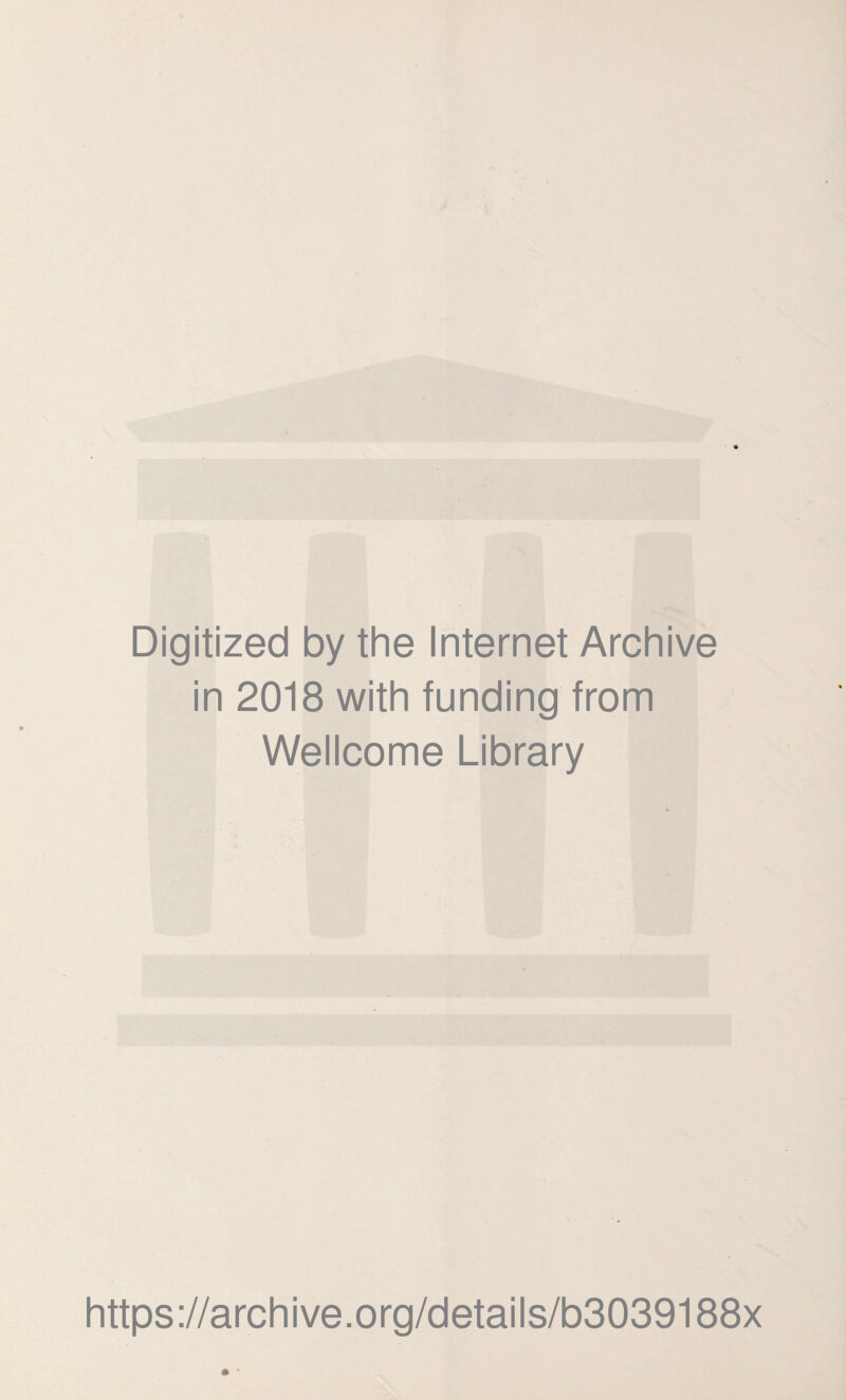 Digitized by the Internet Archive in 2018 with funding from Wellcome Library https://archive.org/details/b3039188x