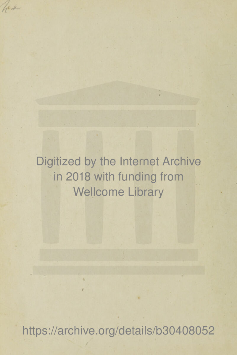 . 0 t Digitized by the Internet Archive in 2018 with funding from Wellcome Library i https://archive.org/details/b30408052