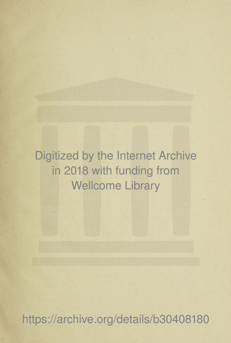 Digitized by the Internet Archive in 2018 with funding from Wellcome Library U c https://archive.org/details/b30408180
