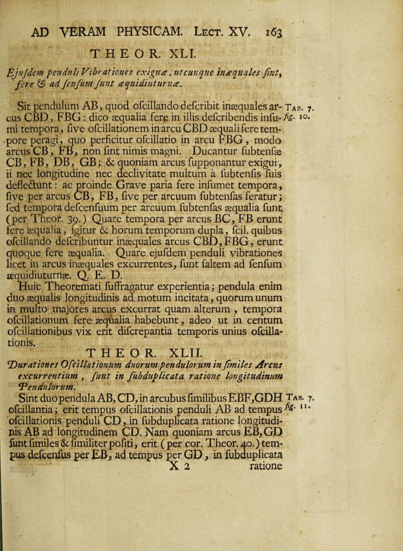 Τ Η Ε Ο Κ. ΧΕΙ. Ε]η]άβηι γοηώιΙι νώεαΐίοηε* εχϊ^αα, ηΐειιηφιβ ίηα^ηαΐβί βηΐ, βηε & αάβεηβιτηβιηΐ αψιιάιηΐηηια. δίί ρεηΒυΙυηι ΑΒ, ςυοΒ οΓείΙίΕηΒο ΒεΓεπΒίί: ίηΕΞςυΕίεδ εγ- Ταβ. η οιΐδ ΟΒΌ, ΡΒΟ: Βίεο ^ςυαϋα Γειχ ίη ίΐΐίδ ΒεΓεπΒεηΒίδ ίηΓυ-/<£· 10* Γηί ίεηιροπι, Γίνε οΓείΙίΕΐίοηεηιίηΕΓευΟΒΌ ^ςυαΙΐίεΓεΐεηι- ροΓε ρεΓασΐ, ςυο ρεΓίιείίιιΐΓ οΓείϋΕίίο ίη Είχα ΡΒΟ, ιηοΒο ΕΓευδ ΟΒ, ΡΒ, ηοη Γιηί: ηίιηίδ πίΕ^ηί. ΒυεΕηαίΓ ΓυΒίχηΓεε ΟΒ, ΡΒ, ΒΒ, ΟΒ; & ςυοηίΕπι ΕΓευδ ΓαρροπΕηϋαΓ εχί^υί, ϋ ηεε Ιοη^ίϋυΒίηε ηεε ΒεεΚνίΐΕίχ ιηυίΓυιη ε ΓυΒίεηΓίδ Γαίδ ΒεΗε&υηί:: Εε ρΓοίηΒε ΟΓΕνε ρεπε ΓεΓε ίηΓυηιεί: ίχηιροΓΕ, Γίνε ρεΓ ΕΓευδ ΟΒ, ΡΒ, Γίνε ρεΓ ΕΓευυπι ΓυΒίχηΓΕδ ΓεΓΕίυΓ; ΓεΒ ϋεηιροΓΕ ΒεΓεεηΓυυιη ρεΓ ΕΓευυπι ΓυΒίχηΓΕδ ΣεςυΕίΐΕ Γαηρ (ρεΓ ΤΐίεοΓ. 39·) Ορειχ ΓεπιροΓΕ ρεΓ ΕΓευδ ΒΟ, ΡΒ επιηί: ΓεΓε δ^ςαΕίΐΕ, ΐ§ίί:υΓ & Κόππα ίχητροππα ΒυρίΕ, Γείΐ. ςυίΚυδ οΓείΙιΕίιάο ΒεΓεπΚυηΐυΓ ίη^ςυΕίεδ ΕΓευδ ΟΒΒ,ΡΒΟ, εΓυηί; ςυοψαε ΓεΓε ΣεςυΕίΐΕ. ΟμΕΐχ ε]υΓάεπι ρεηΒυίί νΐΓ)ΓΕί;ίοηεδ Ιίεεί; ίη ΕΓευδ ίηεεςυΕίεδ εχευπχηίχδ, Γυηί: ΕΚειη εΒ Γεηίυιη δεςυίβίυϋυπί^. Ο. Ε. Β. Ηυίε ΤΗεοΓεηίΕΓί ΓυίΤτΕ^ΕΐυΓ εχρεπεηίίΕ; ρεηάυΐΕ εηίηι Βυο ^ςυΕίίδ 1οη§ίϋυάίηίδ εΒ ιηοΐυιη ίηείΐΕΐΕ, ςυοπιιη υηυηι ίη ηιυίΐο ηΐΕ]θΓεδ ΕΓευδ εχευΓΓΕί: ςυΕίη Εΐίεπιηι, ίχηιροΓΕ οΓείΙίΕίποηυιη ΓεΓε χφλζΐϊζ ΚΕΒεΒυηί:, Εάεο υί: ίη εεηΐυιη οΓεϋΐΕίίοηίΒυδ νίχ επί: ΒίΓεΓερΕηΐίΕ ΐεηιροπδ υηίυδ οΓείΙΙα- ΐίοηίδ. Τ Η Ε Ο Κ. ΧΕΙΙ. ΦϊΗΥαΐίοηεχ ΟβϊΙΙαΐϊοηηιη άηοηαηρβηάιιΐονητη ίηβτηίΐε5 Ατεηχ εχαιννεηΐίητη , βηηΐ ίη βιώάηρίίεαΐα ταΐίοηε Ιοηβΐηάίηηιη ΦεηώιΙοηιιη. δίηί: άυο ρεηάυΐΕ ΑΒ, ΟΒ, ίη ΕΓευΚυδ ΓιιηίΙίΒυδ ΕΒΡ,ΟΒΗ ταβ. γ οΓείΙίΕηΠΕ; επί: ίχηιρυδ οΓεϋΐΕΠοηίδ ρεηΒυίί ΑΒ εΒ ίειηρυδ^· π’ οΓείΠΕϊίοηίδ ρεηΒυίί ΟΒ , ίη ΓυΚΒυρΙίεΕΐΕ ΓΕϊίοηε Ιοη^ίίυΒί- πίδ ΑΒ εΒ Ιοη^ίίυΒίηειη ΟΒ. Νειώ ςυοηίΕΐη ΕΓευδ ΕΒ, (30 ΓυηίΓιπιίΙεδ&ίιπιίΙίίεΓροΓιίί, επί: (ρεΓ εοπ ΤΗεοΓ.4ο.)*χη> ρυδ ΒεΓεεηίυδ ρεΓ ΕΒ; εΒ ίειηρυδ ρεΓ Θϋ, ίη ΓυΜυρΙίεΕϋα X 2 ΓΕΙίοηε