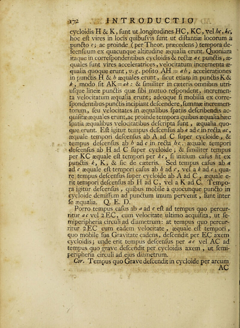*7ζ ΙΝΤΚΟΟυΟΤΙΟ εγείοΐάίδ Η & Κ, Γυηί υί Ιοη^ίίυάιηεδ ΗΟ, ΚΟ, νεί ίιοε είΐ νΐΓ£5 ίη Ιοείδ ςυώυίνίδ Γυηί υί άίΛαηίωε Ιοεοπυη & ρυη&ο ε; αε ρΓοίηάε ( ρεΓ ΤΗεοη ρΓ2εεεάεηδ ) ίειηροΓα άε~ Γεεηίυυιη εχ ςυαευηρυε αΐίίίυάίηε δεςιιαίία επιηί. Ομοηίαηι ίίαςυε ίη εοΓΓείροηάεηίίάυδ εγείοΐάίδ & τεθ:^ αε ρυηάΐίδ, 2ε- ςυαίεδ Γυηί νίίεδ αεεείείαΐπεεδ , νείοείίαίυιη ίηεΓεπιεηία 2ε- φΐαΐία ςυοςυε επιηί ροΓιίο ΑΗ — α/ι, αεεεΙεΓαίίοηεδ ίη ρυηθάδ Η & ύ οεςυαίεδ εΓυηϋ, Γιευί είίαιη ίη ρυηθίδ Κ & Μ, ιηοάο Γιί ΑΚ = α/ζ: & ΓιηιίΙίίεΓ ίη εθείεπβ οπτηίάυδ υίπ- υίςυε Ιίηεοε ρυη&ίδ ςυοε Γώί ιηυίυο Γείροηάεηίίηείεηιεη- ία νείοείίαίυιη οερυαίία είυηί; αάεορυε ίΐ ιηαάίΐία εχ εοιτε- Γροηάεηίίάυδρυηήίδ ίηείρίαηί άείεεηάεΓε , Γυιηηΐ2ε ίηεΓειηεπ- ίοίαιιη, Γευ νείοείίαίεδ ίη 2εςυα1ίΒυδ Γραίϋδ άείεπάεηάίδ αε- ρυίίιί2ε 2εςυα1εδ επιηί-,αε ρΓοίηάε ίειηροΓα ςυίάυδ 20φΐα1ί3ι1ΐ2εσ Γραίία 2εςαα1ίΒιΐδ νείοείίαίίάυδ άεΓεπρία Γυηί, 2εςυα1ία ςυο- εμιε εΓυηϋ. ΕίΙ ίγίίιΐΓ ίειηρυδ άείεεηίυδ αά α αά ε ίη ΓεάΙα αε, 2εεμια1ε ίειηροπ άεΓεεηίυδ αά Α αά Ο ίυρεΓ εγείοίάε , & ίειηρυδ άείεεηίυδ αά !ο αά ε ίη Γε&α ύε , ^ρυαίε ίειηροπ άείεεηίυδ αά Η αά Ο ίυρεΓ εγείοίάε ; & ίιιτ>ί1ίϋεΓ ίεηιρυδ ρεΓ ΚΟ 2εςυα1ε είΐ ίειηροπ ρεΓ (ζε, Γι ίηίίίυιη εαίυδ £ί εχ ρυηέΗδ (ζ, Κ; & Γιε άε οβείεπδ. δεά ίειηρυδ εαίυδ αά α αά ε 2εςυα1ε είΐ ίειηροπ εαίύδ αά Ιο αά ε, νεί α !ζ αά γ ; ρυα- τε ίειηρυδ άείεεηίυδ ίυρεΓ εγείοίάε αά Α αά Ο , 2εςυα1ε ε¬ πί ίεηιρσπ άείεεηίυδ ύ) Η αά Ο, νεί 3. Κ Ο. Τειηρο- χα ίρίϋυΓ άείεεηίυδ ^ ριιίΒυδ πιο^ίΐε ά ρυοευη^υε ρυηθιο ίη εγείοίάε άεΓηίίΤυπι &ά ρυηεΐυηι ίηιυιη ρεΓνεηίϋ , Γυηϋ ίηίεΓ Γε 2ερυ3ΐΪ3. Ο. Ε. Β. Ροιτο ΐειτιρυδ εαίυδ αά α αά ε είΐ αά ίετηρυδ ςυο ρεΓευΓ- πίυΓ αε νεί 2ΕΟ, ευιη νείοείϋαϋε υΐίίπιο αερυίίιία, υΐ Γε- ϋΐίρεπρΗεπα είΓευΙί αά άΐαπαείτυπι: 3ί ϋεπιρυδ ρυο ρεΓευπ χίίυΓ 2Ε0 ευπι εαάεηι νείοείίαίε , 2ερυα1ε είί: ΐεπιροπ , ^υο πιοάίΐε Γυα Οί3νίί3ίε εαάεηδ, άείεεηάίί ρεΓ ΕΟ αχεηι εγείοΐάίδ; υιιάε επί ίειηριίδ άεΓεεηΓυδ ρεΓ α ε νεί ΑΟ 3ά ίεηιρυδ ρυο σΓανε άείεεηάίί ρεΓ εγείοΐάίδ αχεηι, υί Γεπιί- ρεΓΪρίιεπα είΓευΙί αά ε]υδ άίαΓηείΓυηι. €ογ. Τειηρυδ ^υο ΟτΓανε άείεεηάίί ίη εγείοίάε ρεΓ αίευπτ ΑΟ