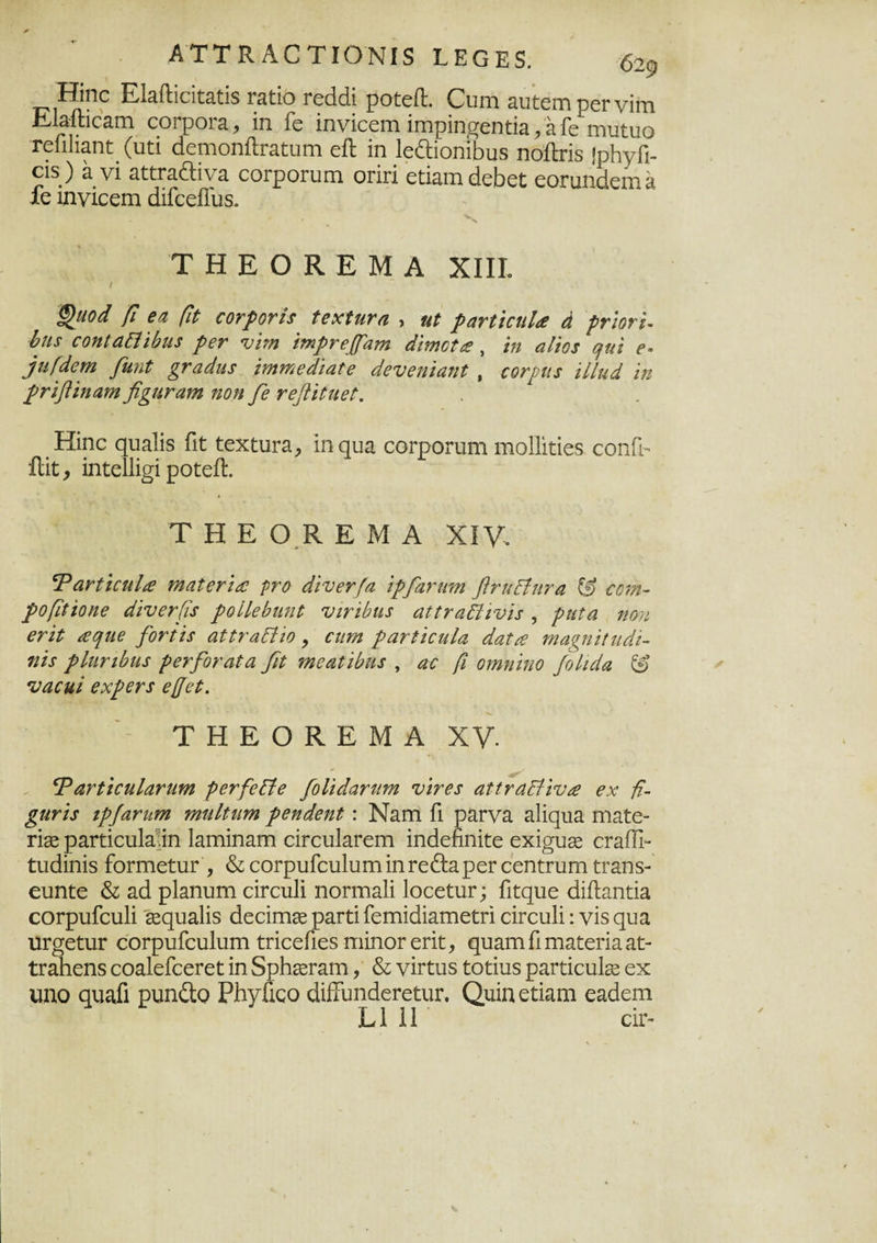 Κηο ΕΜίοίΐαίίδ πιϋίο γοΜ ροϋοίΐ Ουιτι δυϋοιη ροΓνίιτι ΕΜαο*η οοτροΐδ^ ίπ ίο ίηνίοοιτι ίΓηρίηο^οηϋΪΗ ,,Σΐίο πιιιίιιιο τοιιΐίαηϋ (υά άοροη&πιίυιη είΐ ίη Ιο&ίοηιΗδ ηοίΐπδ ίρΗγΓι- 015) α νί ααπι&ίνα εοΓροΓυαι οππ οάαιη άοβοί: οοηιηάοπίίΐ ίο ιηνίοοιη άίίοοίΓυδ. ΤΗΕΟΚΕΜΑ ΧΙΙΕ §βοά βι βα βύ ϋοτρονίχ ΐεχίπτα , ηί ραΠιαιΙα ά ρτίοτί- Ιιΐ5 εοηίαδϊϋηΐί ρβν νηη ίτηρτββ'αιη άίτηοΐα , ίη αϋο$ αιύ β« ρ,ι(άβηϊ βηηΐ ζναάΐίχ ίνηηβάίαΐβ άβνβηίαηΐ , ίΟΓριι* ίΙΙιιά ίη ρνϊβίηαηιβ^ΗΓαπι ηοη ββ τββίΗιβΐ. . Ηΐηο ςυΠίδ ίΐΐ ίοχΐιιη , ίη ςυα οοΓροπιηι πιοΙΜοδ οοηίί- ίΙί£, ίηΐοΐΐί^ί ροϋοίΐ. Τ Η Ε Ο Κ Ε Μ Α XIV. ΨατίϊοηΙα τηαΐετία ρτο άίνβτ[α ίρβαηηη βηι&ητα & €07η~ ροβΐίοηβ άίνβτβ* ροίΐβύιιηΐ νιτ'ώιι* αΐΐναδϋνϊί , ρηΐα ηοη βηί αηηβ βοηί* αίΐναδίίο , αιτη ρανΐίαιία άαΐα ΐηα^ηίΐηάϊ- 71Ϊ5 ρΐηηύη* ροτβοταΐα βΐ τηβαΐ'ώη* , αο β ογηηίηο βίιάα & ναοΗί βχρβτ* βββί. ΤΗΕΟΚΕΜΑ XV Ψανύοηίαηιηι ρβτββΕίβ βοΐίάαηιπι νίνβχ αΐΐταΒίνα βχ β- £ηνί$ ζρβαηιπι ηαηΐΐητη ρβηάβηί : Ν^γπ Γι ραΓνα αΐίςηα ηιαίε- Π3ε ραΠιίοιιΗ.ίη ΕιηίηαΓη οίΓουΙαΓοιη ίηάοίιηίίιο οχί^ιίδε ογηΠΊ- ΐυάίηίδ ίοπτιοΐιιι·, &οοΓρυΓου1αηιίηΓοθ:3ροΓοοηί:ΓυΓηΐ:Γ3ηδ- ουηϋο & αά ρΕπιπη οίτουΐί ηοπηδίί ΙοοοηΐΓ; ίΐΐριιο (ΙίίΕηώ οΟΓρυίουΙί εεςυαίίδ (1οοίηΐ92 ραΓίί ΓοηαίάίαΐΏοϋπ οίτοιιΐί: νίδ ςυα. ιΐΓ^οίιΐΓ οοΓρυΓοαΙαπι ΐποοίί οδ ηιίηοΓ οπ£, εριαιη Γι ηιαίιοπα αί> ΐΓαΙιεηδ οοαΙοίοοΓοί: ίη 5ρ1ΐ30Γ3Πΐ, & νίηιυδ ίοίίιΐδ ραηίουί^ οχ νιηο αη^Γι ρυηίΐο ΡΙιγίίοο άίίΤυηάοΓοίιιΐΓ. Ο,ιιίη οΗαηι οαάοπι ΕΠΙ ατ-