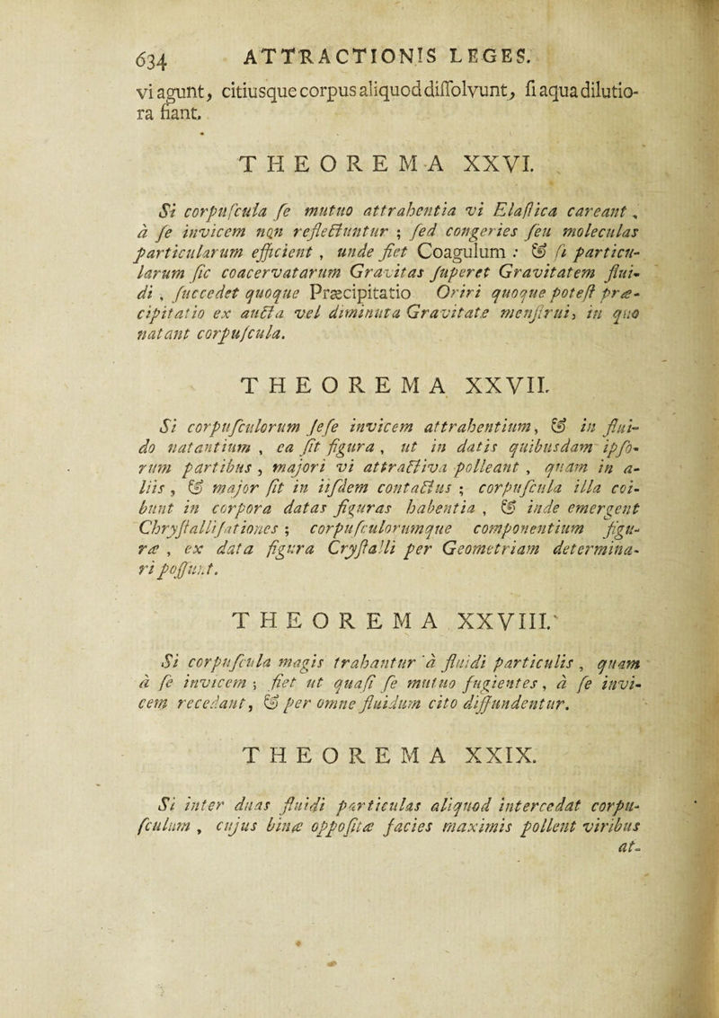 634 ΑΤΤΊΙΑΟΤΙΟΝΙδ ΕΕΟΕ5. νί3§υηΐ, ςΐιΐυδςυθοοΓρυβαΙίςαοάάίίΤοΙνυπΙ, Γιαφίδάίΐυίίο- Γ& ΗαηΓ. ΤΗΕΟΚΕΜΑ XXVI. 8ζ εοτρηβκϊα ββ ηιηΐηο αΐΐταίοοηΐια νζ ΕΙαβίεα εατβαηΐ , α (β ϊηνϊοβπι ηο,η τββε&ηηΐητ ; ββά εοη^βι ιβχ [βιι ηιοΐβαιίαζ βατΐκηίατητη βββεϊβηί , ηηάβββΐ Οοα^ιιΐυηι : β ρατΐϊεη- Ιατητη βο εοαοετναΐανητη Οτανίΐαχ βηρετεΐ Οτανζΐαΐετη βηϊ~ άϊ , βιεεεάεί ψίοφιβ Ρπεοίρίιαΐίο Οτίτϊ ηηο^ηε ροΐεβ ρνα~ εΐρϊΐαΐϊο εχ αηδία νεί άιηίϊηαΐα Ετανιΐαΐ.ε ηιβηβτα*> ϊη ψιο ηαΐαηΐ εοτβηβηία. ΤΗΕΟίΙΕΜΑ XXVII. 8ϊ οοτρν.βαιΐοπίηι (εβε ιηνιοβνη αΐΐταίοεηΐϊηιη, & ζη βιι\- άο ηαΐαηΐιηηί , εα βΐ β^ιιτα , ιιΐ ϊη άαί'ιχ (ρίΐώηζάαπι ϊρβο- ηιτη ρατΐ 'ώηχ , τηαροτϊ νΐ αΐίταδίϊνα ροΙΙεαηΐ , φ-ιαιη ιη α· Γης , & ηιβϋτ βΐ ϊη ϊιβάεηι εοηΐαδϊιΐί ; εοτρηβαιία ΗΙα εοΐ- 1?ηηΐ ϊη εοτροτα άαΐαζ β<ζητα$ Ιοαύεηΐϊα , & ϊηάε ετηετρεηΐ ΟοτρβαΙΙϊραΐ'ιοηεί ; εοτριιβη Ιο τ η ιη η η 6 εοπιροηεηΐιιιπι β ζή¬ τα , εχ άαΐα β^ητα (δτρβαΙΙι βετ ΟεοιηείΓΪαιη άεΐενηηηιι- η ροβηιΐ. ΤΗΕΟΚΕΜΑ XXVIII.' 81 εοτρηβιΐιία ηιαβις ΐταίοαηΐητ α βιιιάι ρατΐκηΐϊχ , ΰρηατη α β ϊηνιεεηι \ βει ιιΐ αριαβ ββ τηηίηο βηβιεηΐεχ , ά [β ϊηνι- εειη τεεειίαηΐ, & ρβτ οτητιε βιάάιχη εϊΐο άϊβηηάεηίιιν. ΤΗΕΟΚΕ Μ Α XXIX. 81 ιηίετ άιιας βηιβι ρατΐϊεηίαί αίβη-οά ιηΐετεεάαΐ οογριι- βαιίΐίΐη , αβΐί5 ίηηα ορροβία βαειβΐ ιηαχϊΐηπ ροΐίεηΐ νϊηδιΐ5 αΐ~ <Λ>