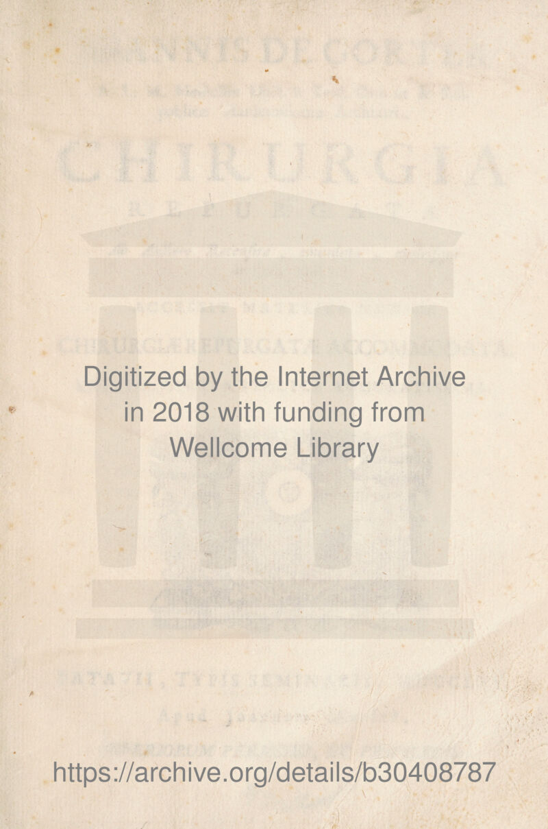 m % *- \ » i i 1 I Digitized by the Internet Archive in 2018 with funding from Wellcome Library https://archive.org/details/b30408787 \