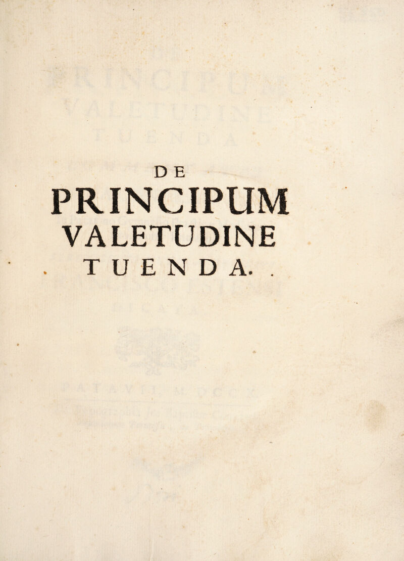 PRINCIPUM VALETUDINE TUENDA.