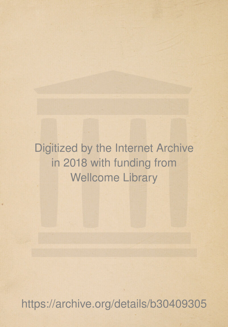 Digitized by the Internet Archive in 2018 with funding from Wellcome Library V- / \ https ://arch i ve. o rg/detai Is/b30409305