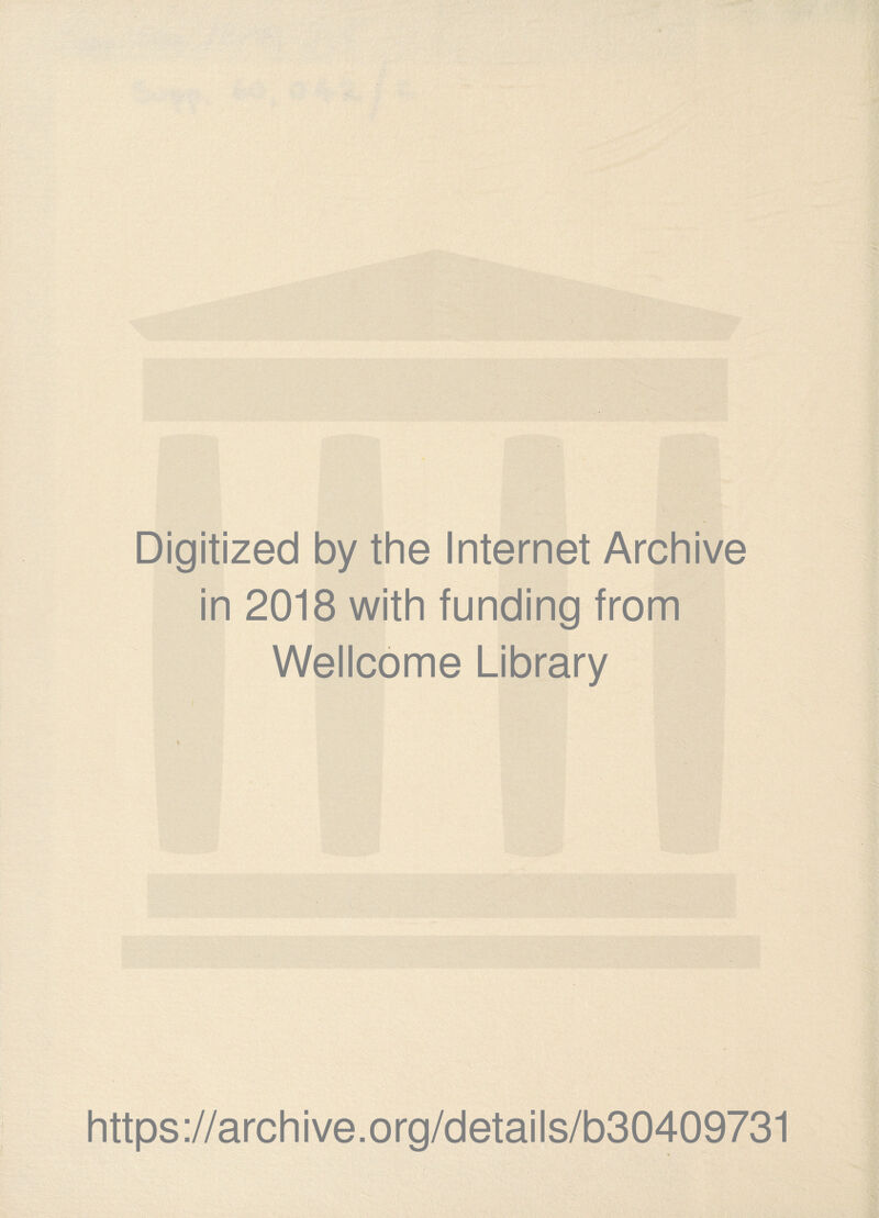 Digitized by the Internet Archive in 2018 with funding from Wellcome Library https://archive.org/details/b30409731