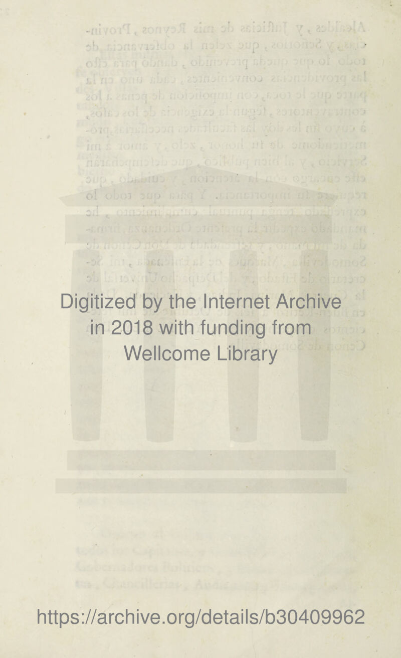 J. i '< * \ V • • • • Digitized by the Internet Archive in 2018 with funding from Wellcome Library https://archive.org/details/b30409962