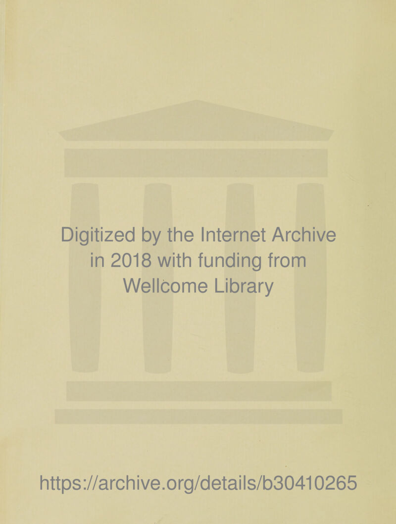 Digitized by the Internet Archive in 2018 with funding from Wellcome Library https://archive.org/details/b30410265