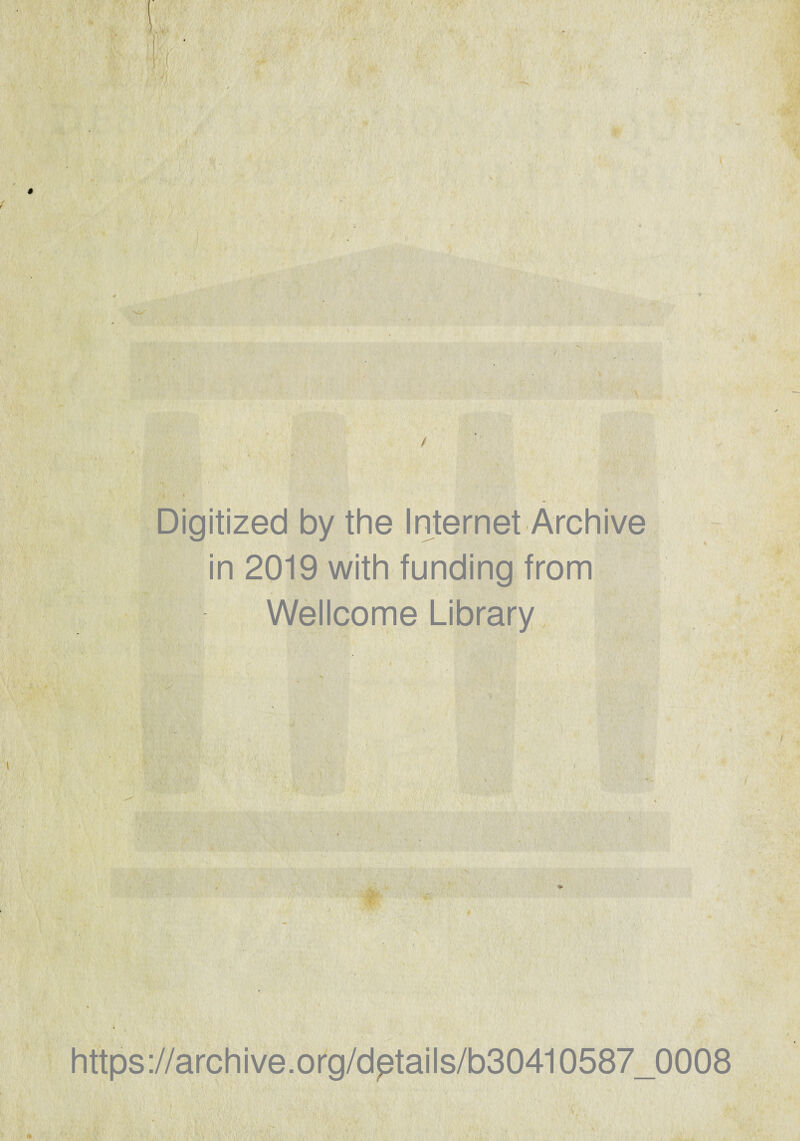 * ' Digitized by the Internet Archive in 2019 with funding from Wellcome Library https ://arch i ve. org/dptai Is/b30410587_0008