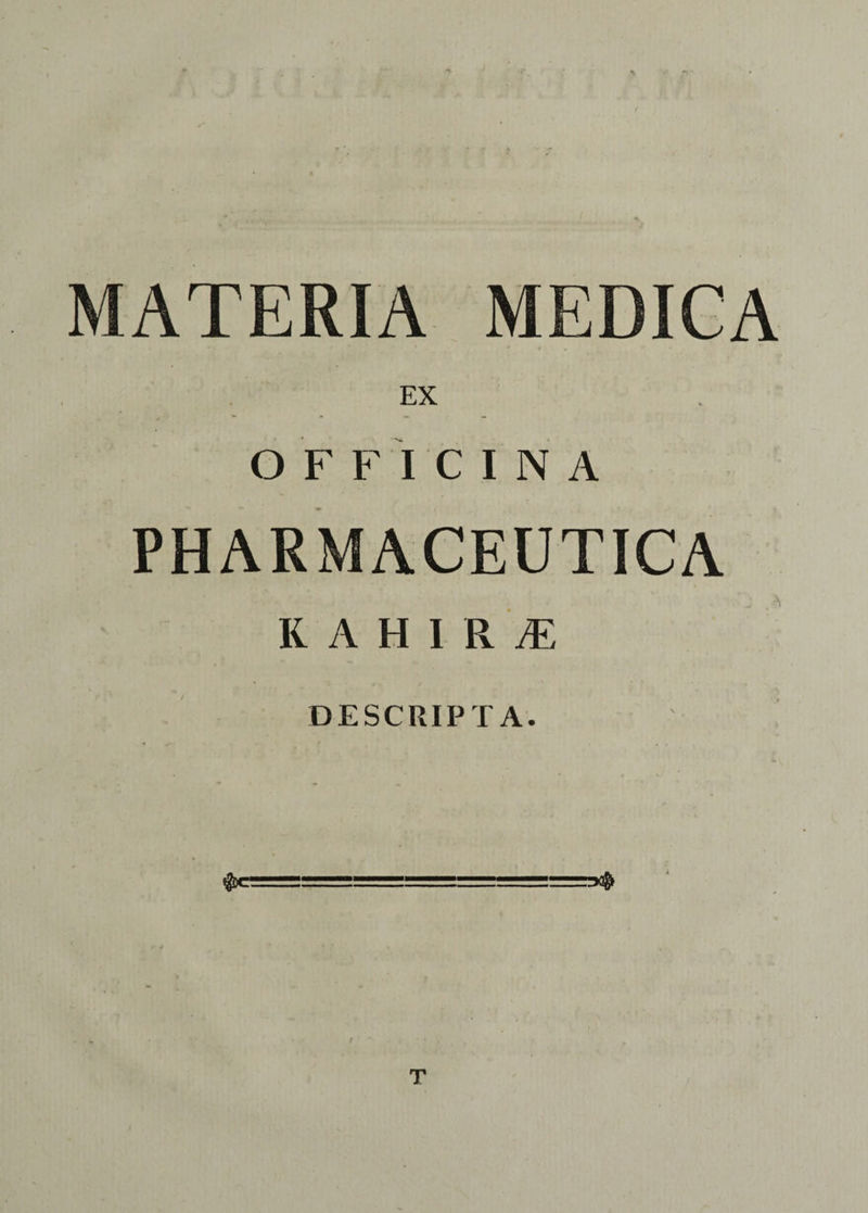 MATERIA MEDICA EX O F F I C I N A PHARMACEUTICA K A H I R JE / DESCRIPTA.