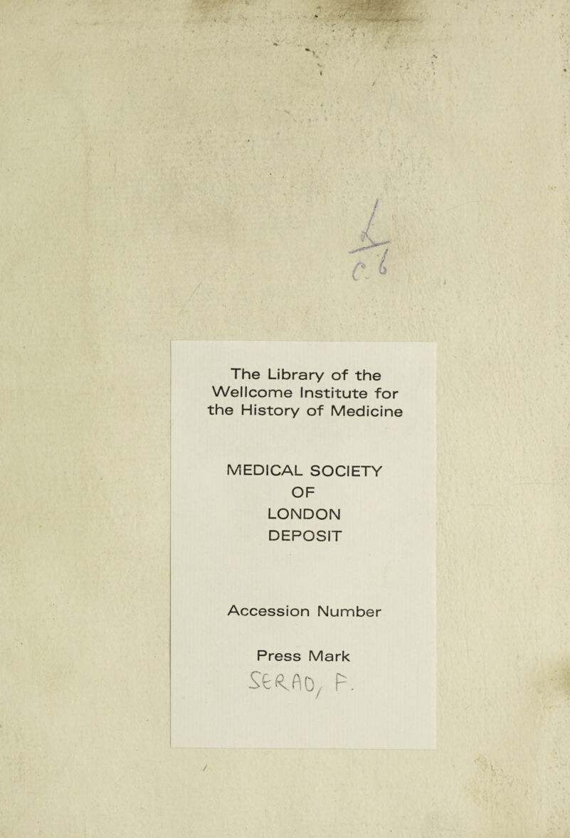 / I i / The Library of thè Wellcome Institute for thè History of Medicine MEDICAL SOCIETY OF LONDON DEPOSIT Accession Number Press Mark ox P.